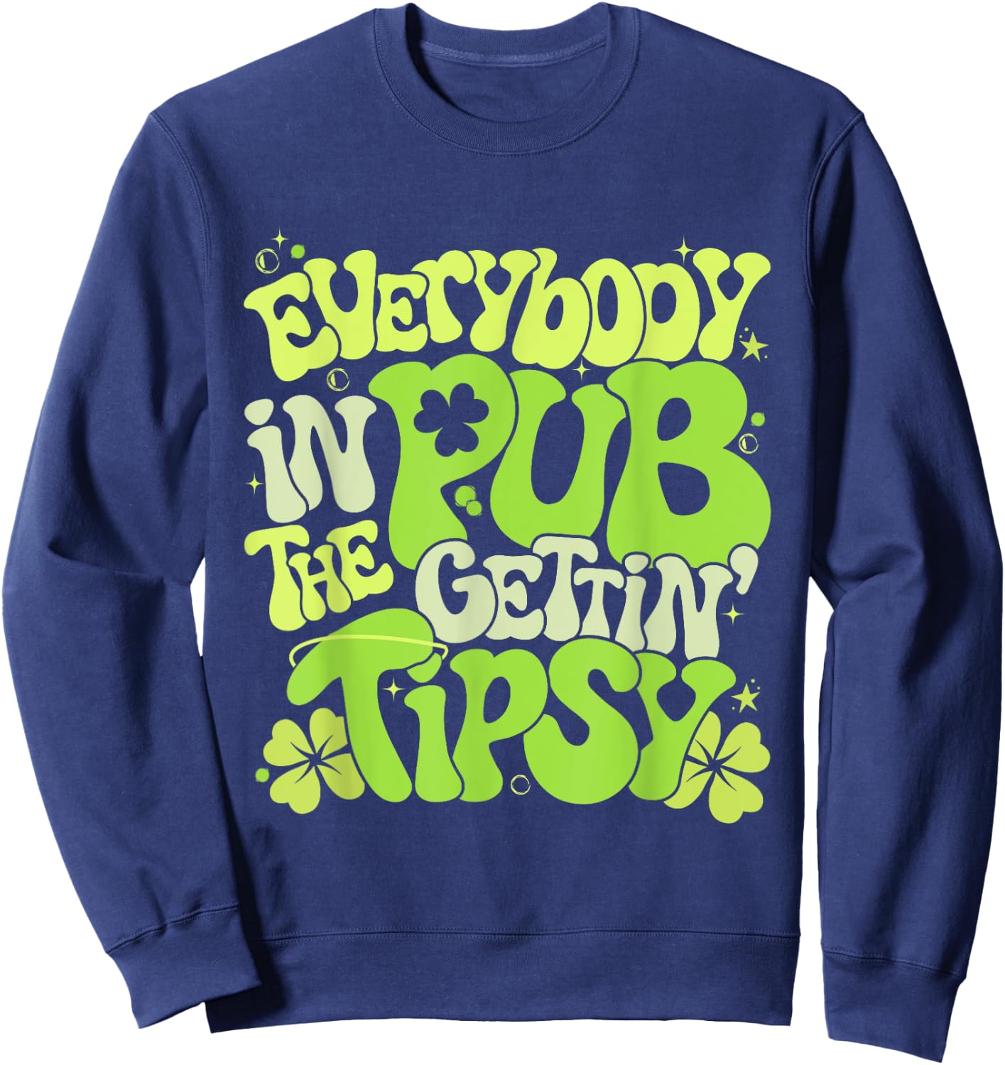 Everybody In The Pub Getting Tipsy 2025 St Patricks Day Sweatshirt - Sweatshirt | Navy