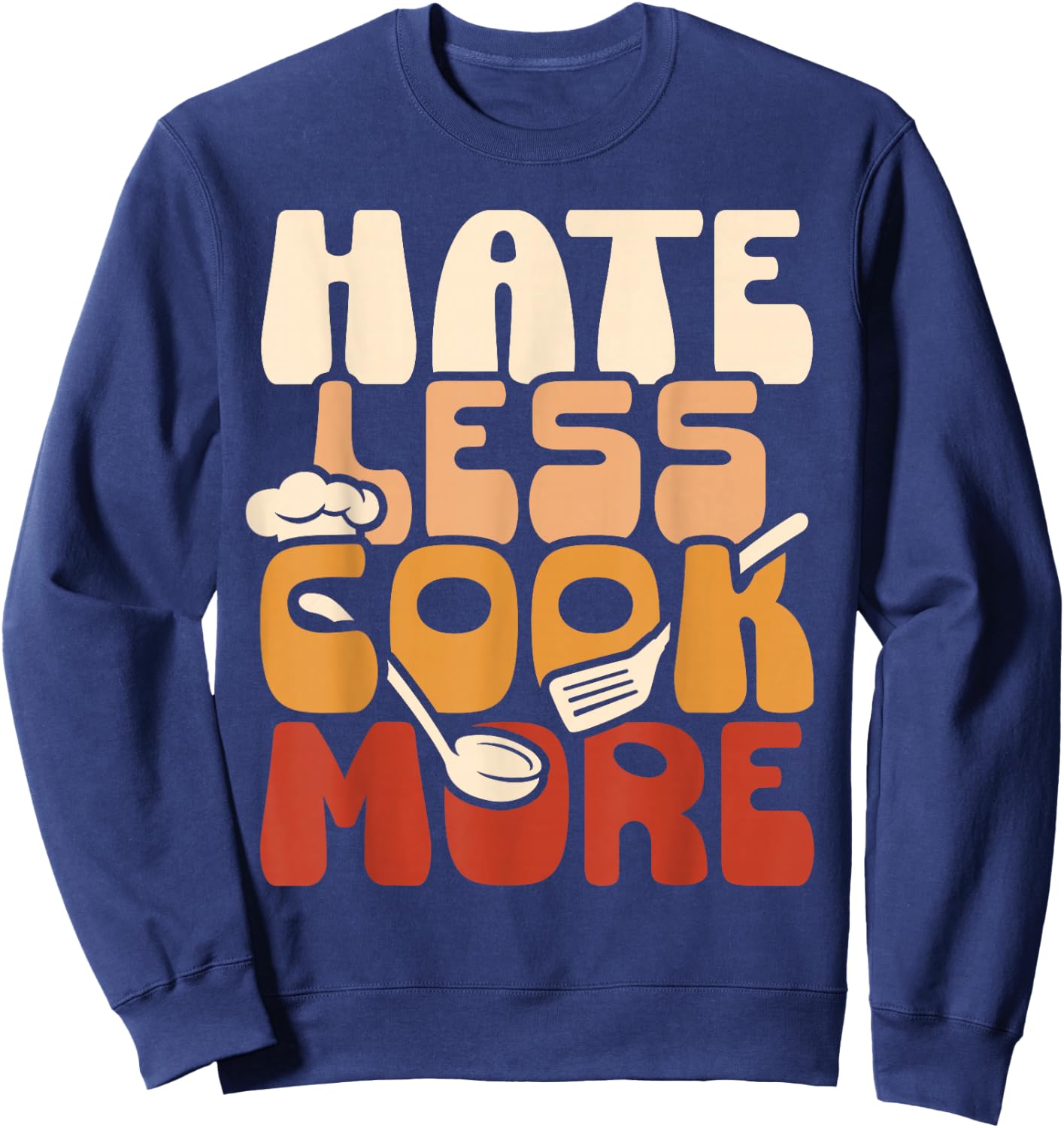 Hate Less Cook More Culinary Chef Funny Sweatshirt - Sweatshirt | Navy