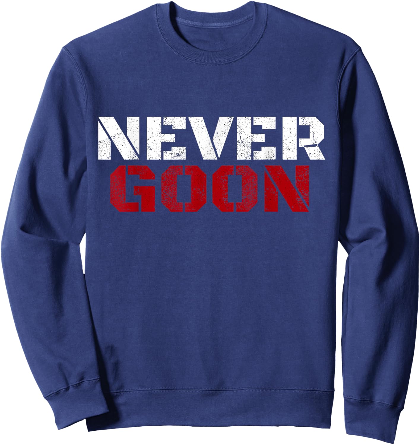 NEVER GOON Funny Gym Meme NEVER GOON Sweatshirt - Sweatshirt | Navy