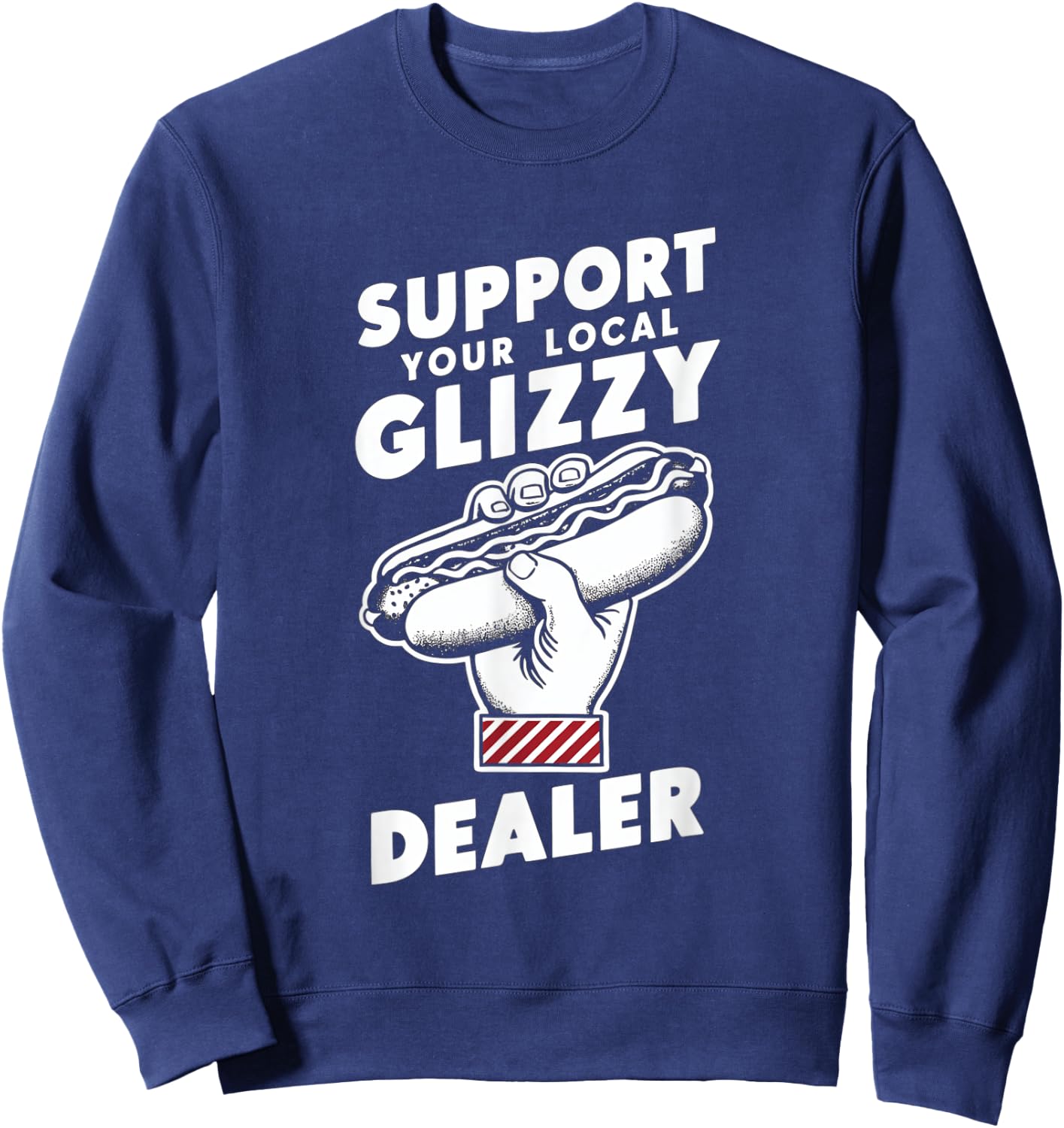 Support Your Local Glizzy Dealer Sweatshirt - Sweatshirt | Navy