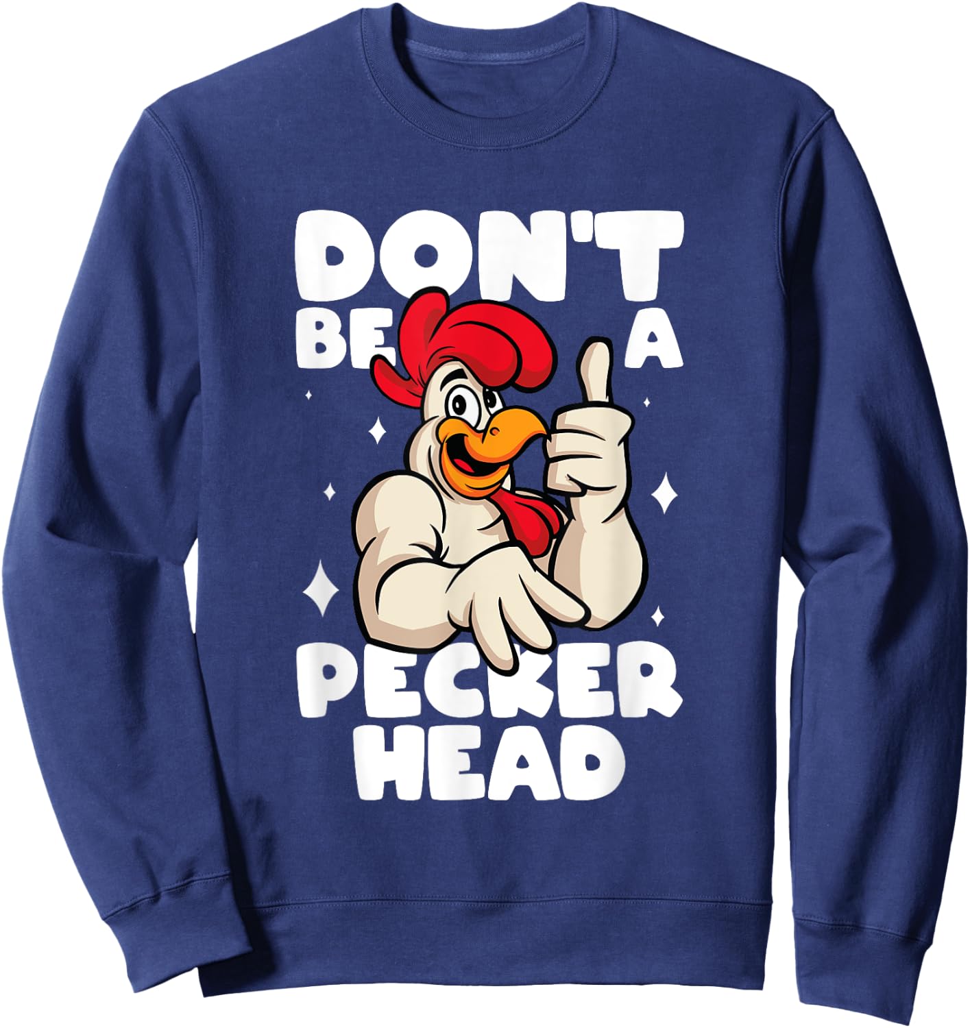 Chicken Lover Don't Be A Peckerhead Rooster Chicken Farmer Sweatshirt - Sweatshirt | Navy