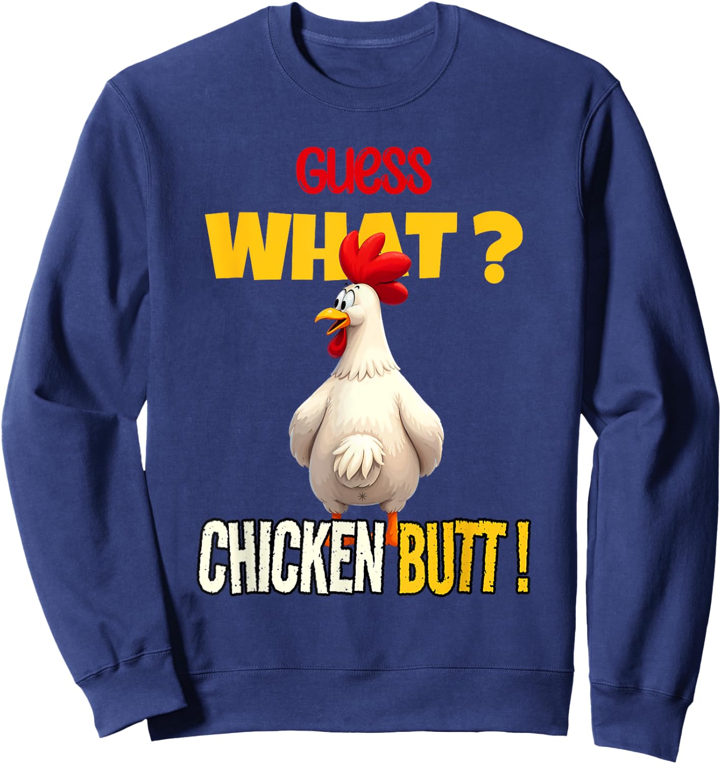 Guess What Chicken Butt Funny Cartoon Chicken Lover Meme Sweatshirt - Sweatshirt | Navy