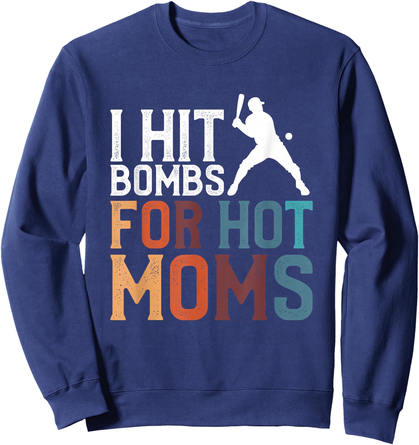 I Hit Bombs For Hot Moms Baseball Sweatshirt - Sweatshirt | Navy