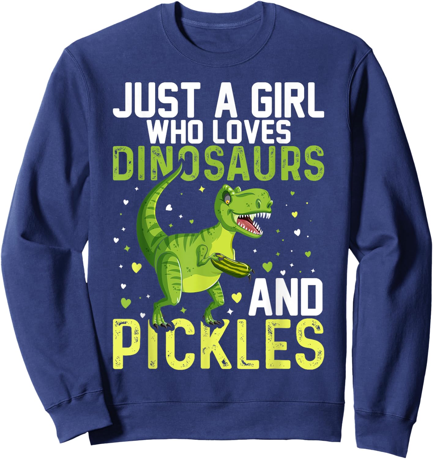 Just A Girl Who Loves Dinosaurs And Pickles Dinosaur Sweatshirt - Sweatshirt | Navy