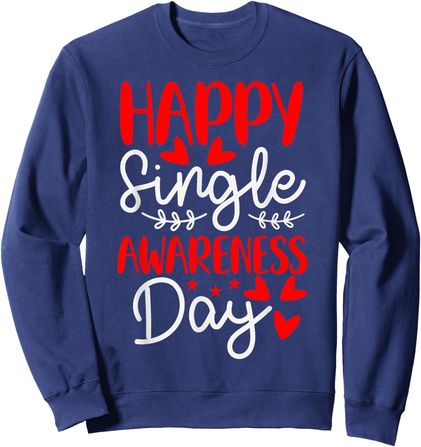 Happy Single Awareness Day - Funny Anti-Valentines Day Sweatshirt - Sweatshirt | Navy
