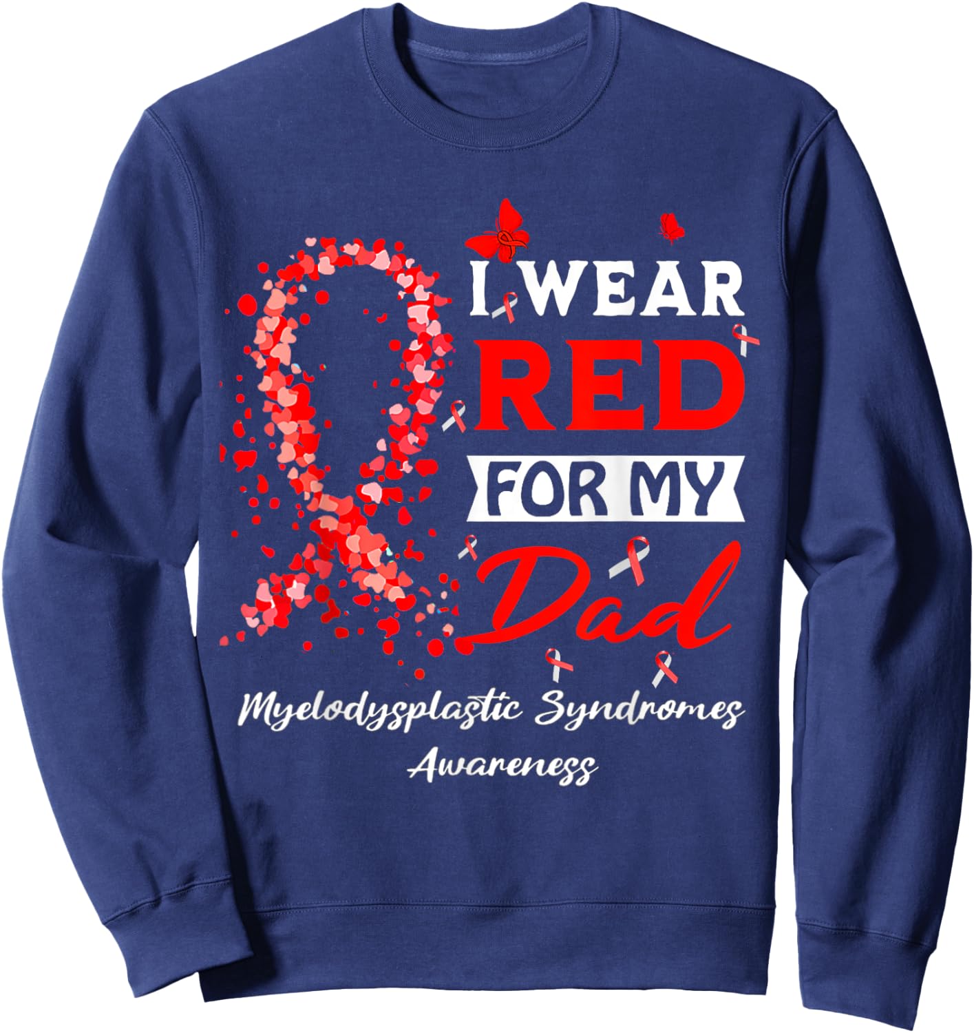 I Wear Red For My Dad Myelodysplastic Syndrome MDS Awareness Sweatshirt - Sweatshirt | Navy