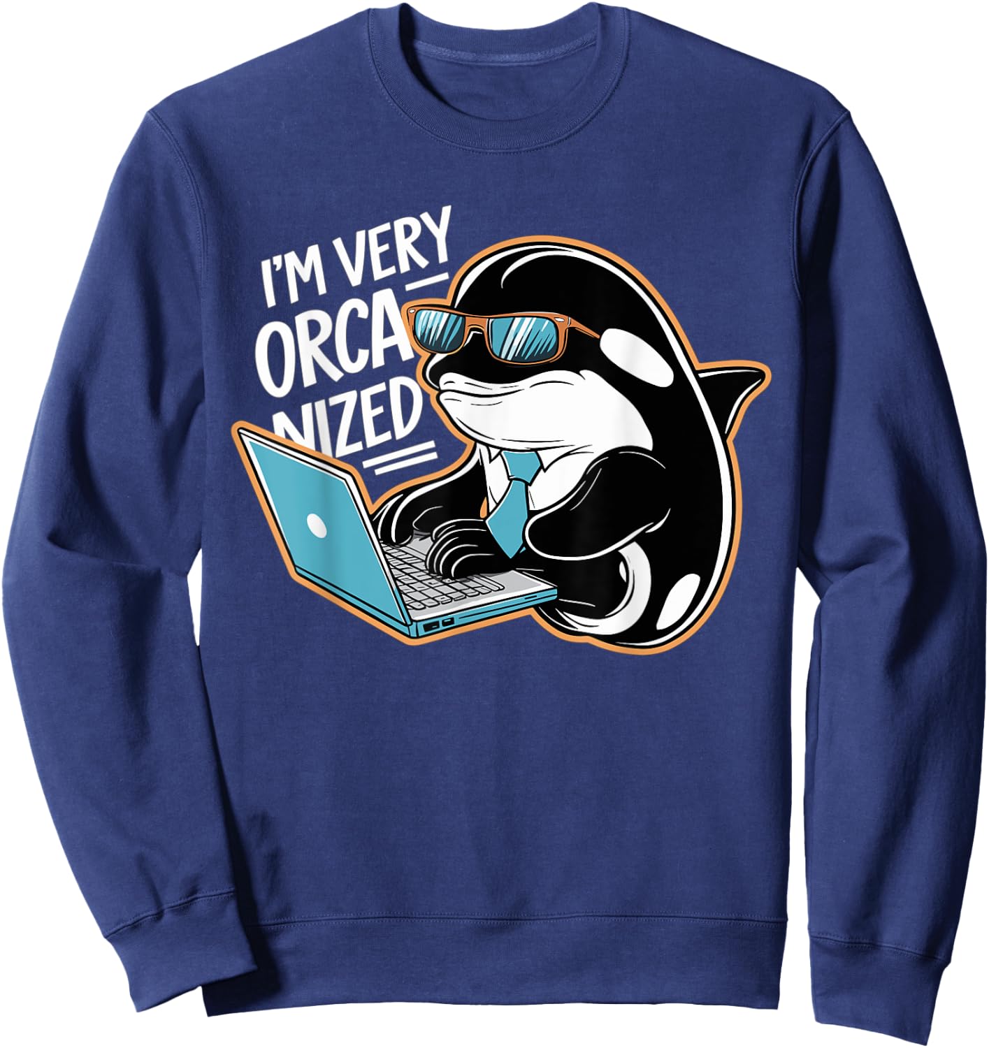 Funny I'm Very Orca-nized Organized Orca Pun Sweatshirt - Sweatshirt | Navy