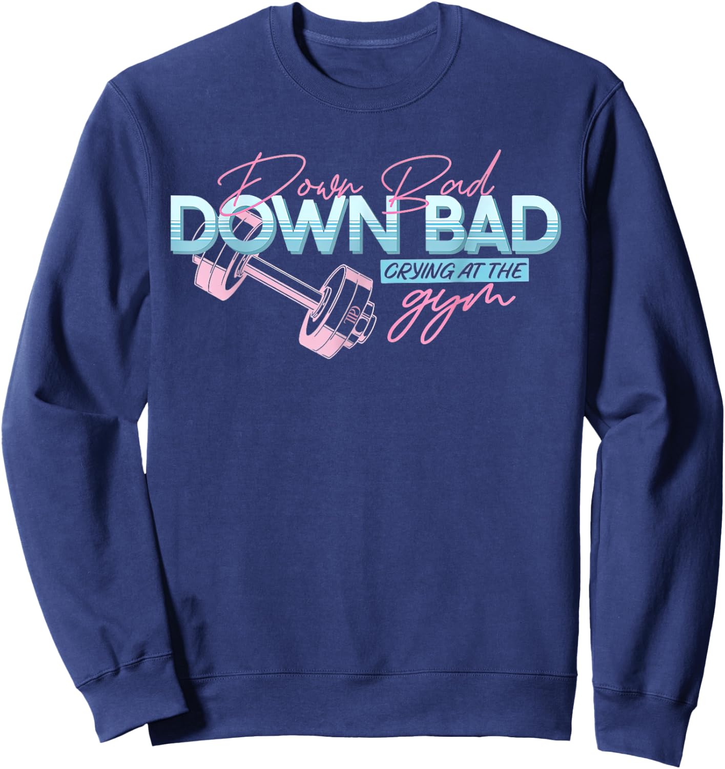 Funny Meme Trending Saying Quote Down Bad Crying At The Gym Sweatshirt - Sweatshirt | Navy