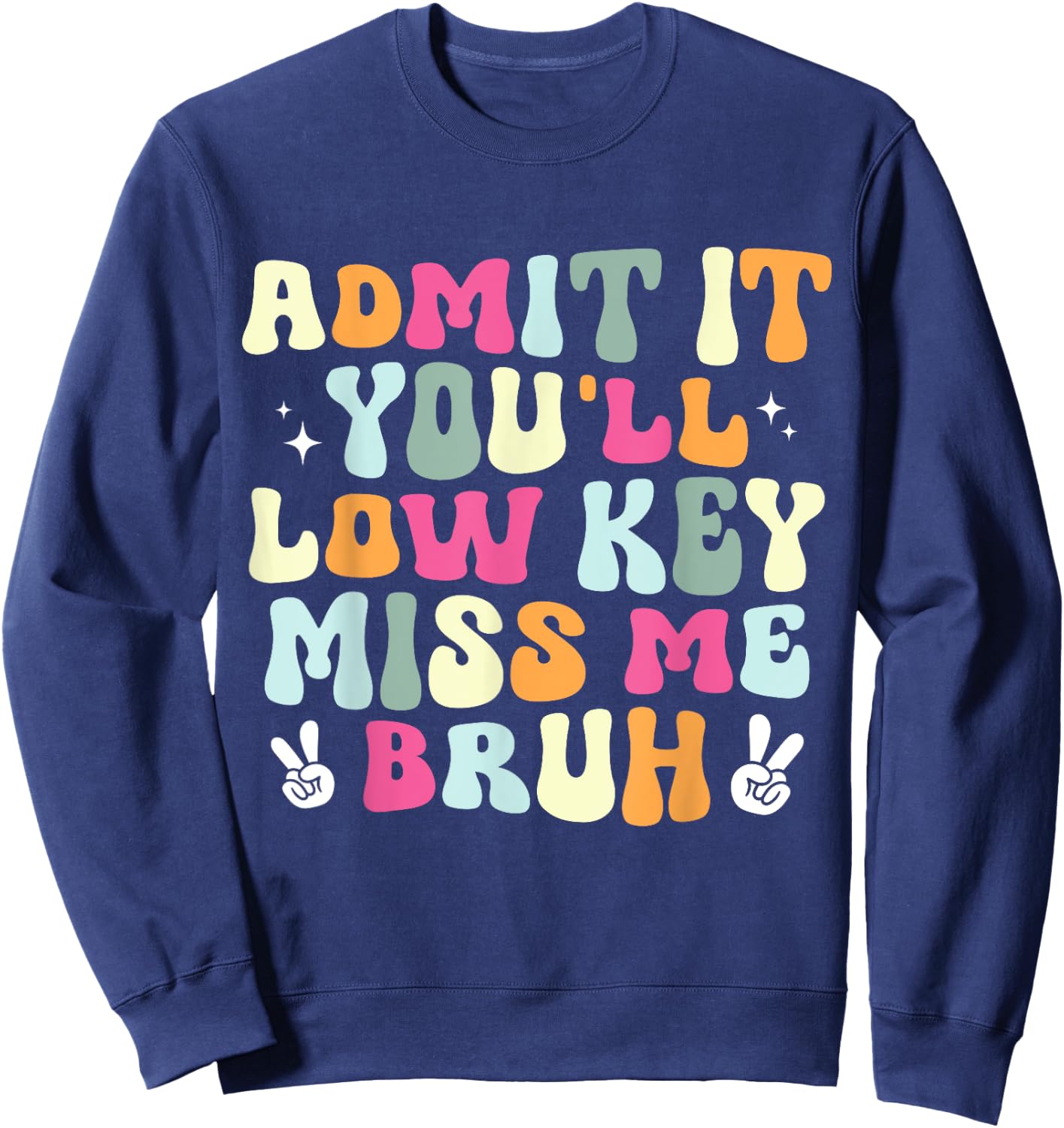 Admit It You'll Low Key Miss Bruh Funny Bruh Teacher Groovy Men Women Girls Kids Sweatshirt - Sweatshirt | Navy