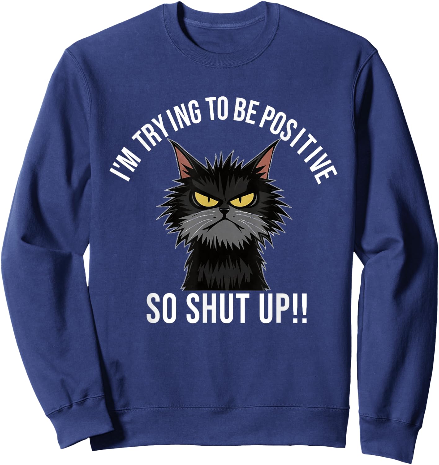 Angry Cat Funny Angry Face Shirt Positive Cat Slogan Men Women Sweatshirt - Sweatshirt | Navy
