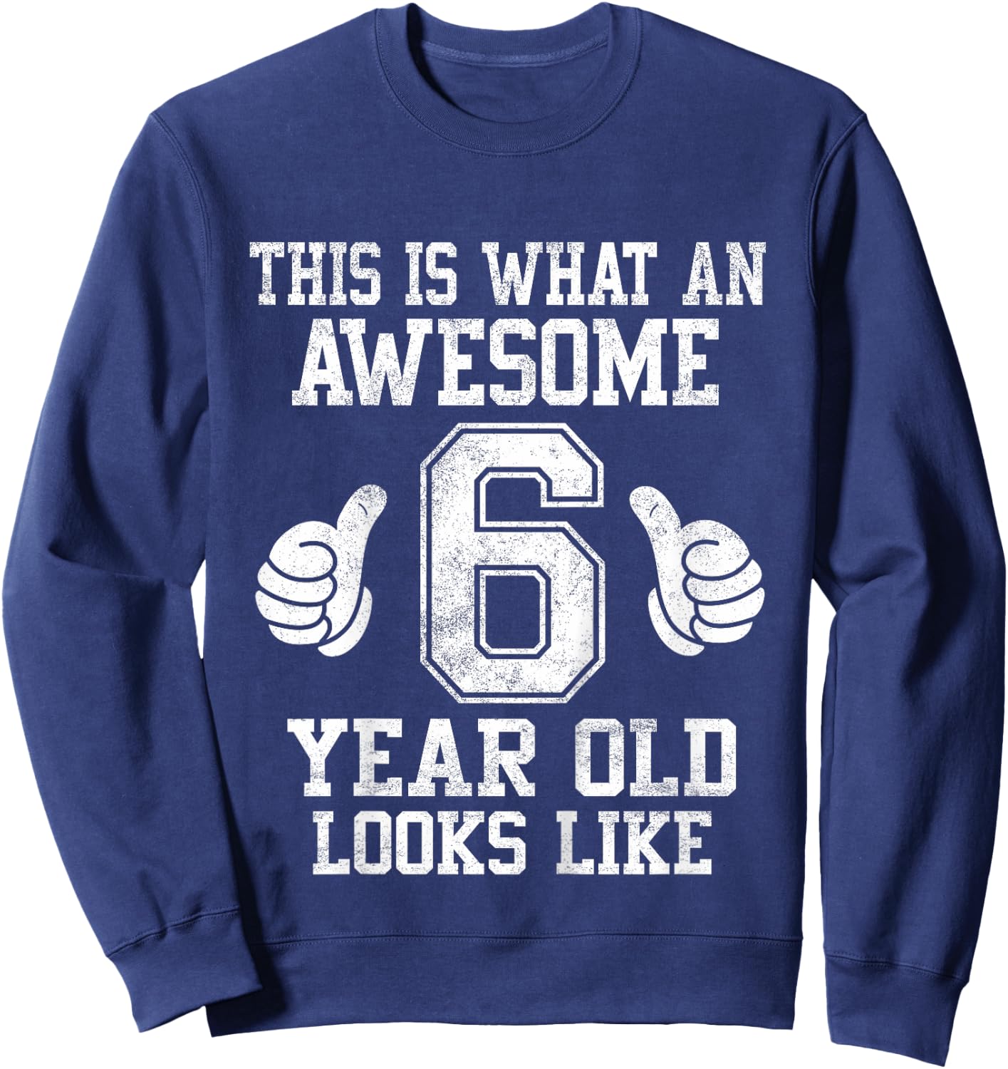 This Is What an Awesome 6 Year Old Looks Like 6th Birthday Sweatshirt - Sweatshirt | Navy