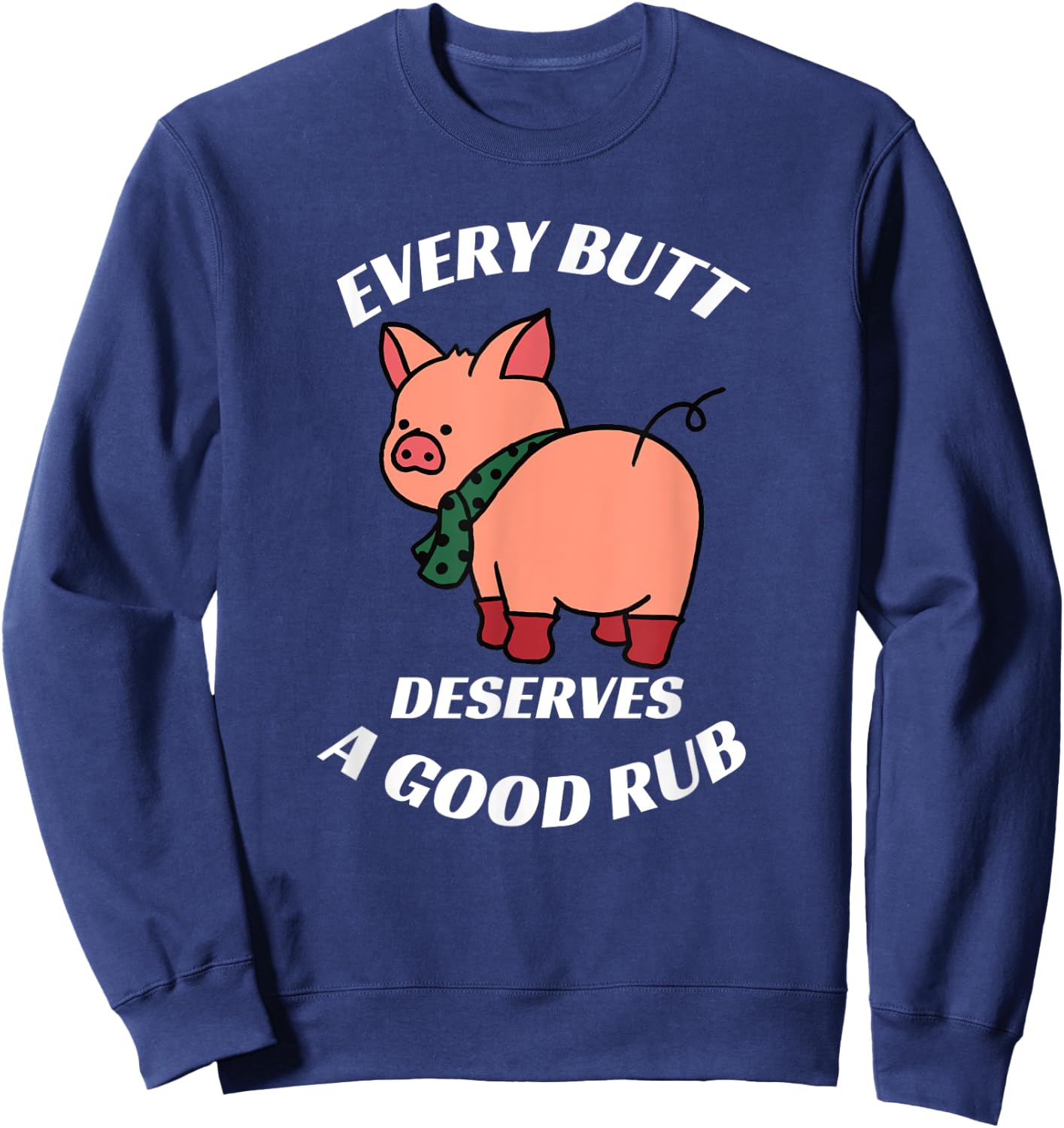 Every Butt Deserves A Good Rub Grilling Butcher Funny BBQ Sweatshirt - Sweatshirt | Navy