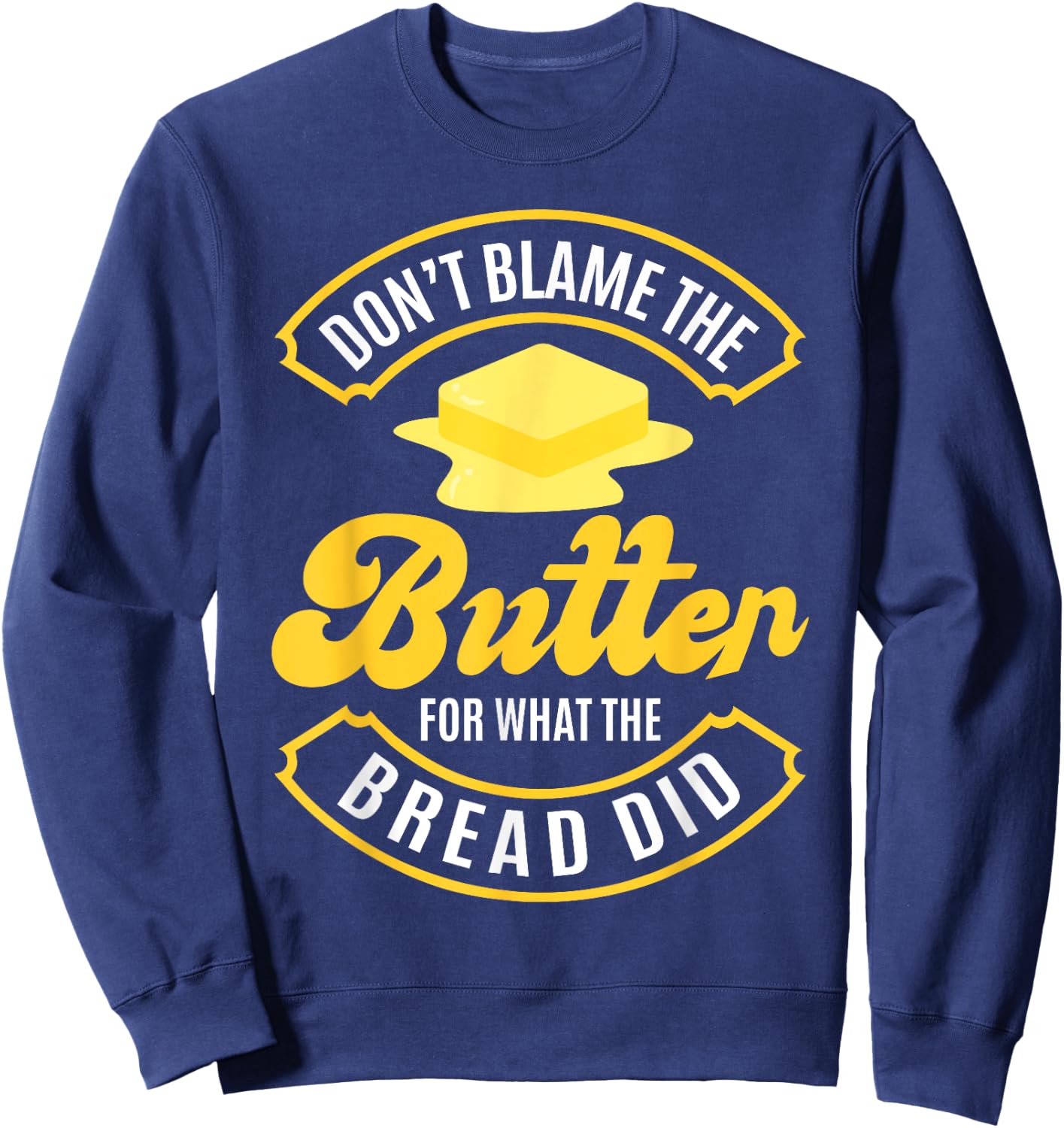 Don't Blame The Butter For What The Bread Did Keto Diet Sweatshirt - Sweatshirt | Navy