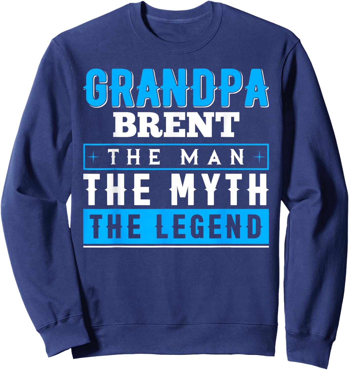 Grandpa Brent The Man The Myth The Legend Shirt Funny Sweatshirt - Sweatshirt | Navy