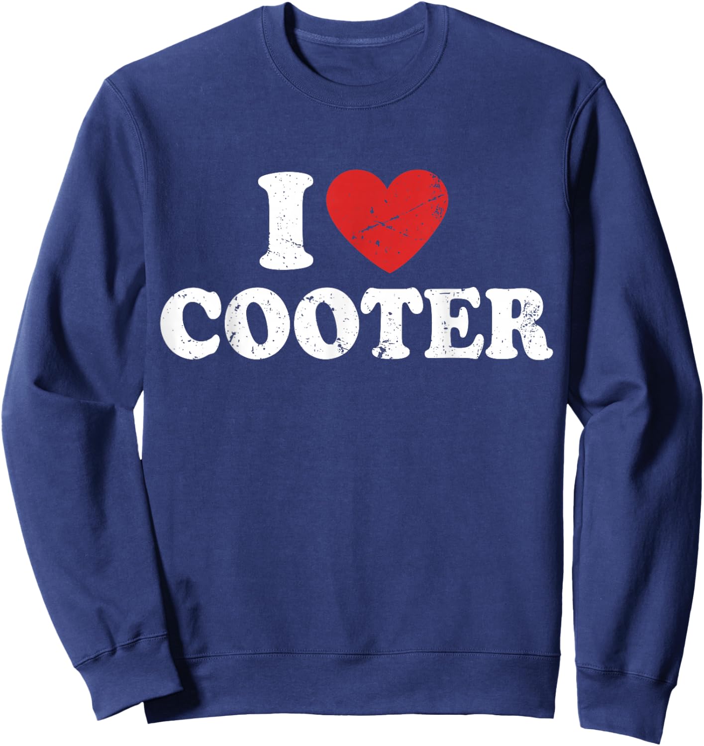 I Love Cooter I Heart Cooter Sweatshirt - Sweatshirt | Navy