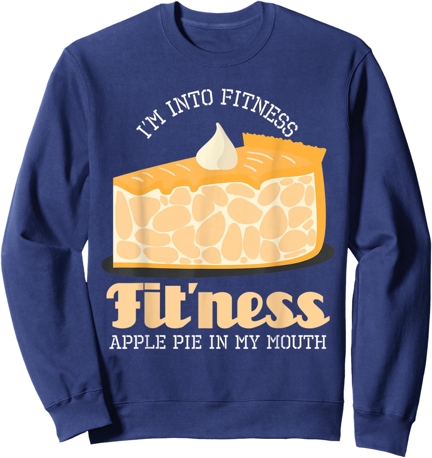 I'm Into Fitness Apple Pie In My Mouth Sweatshirt - Sweatshirt | Navy