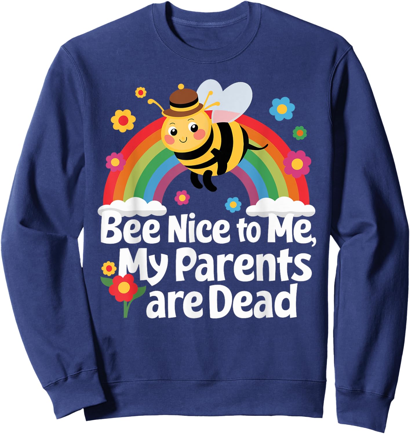 Bee Nice To Me My Parents Is Dead Sweatshirt - Sweatshirt | Navy