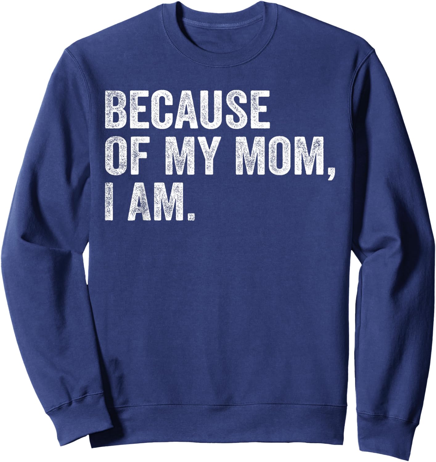 Because Of My Mom, I Am retro Sweatshirt - Sweatshirt | Navy