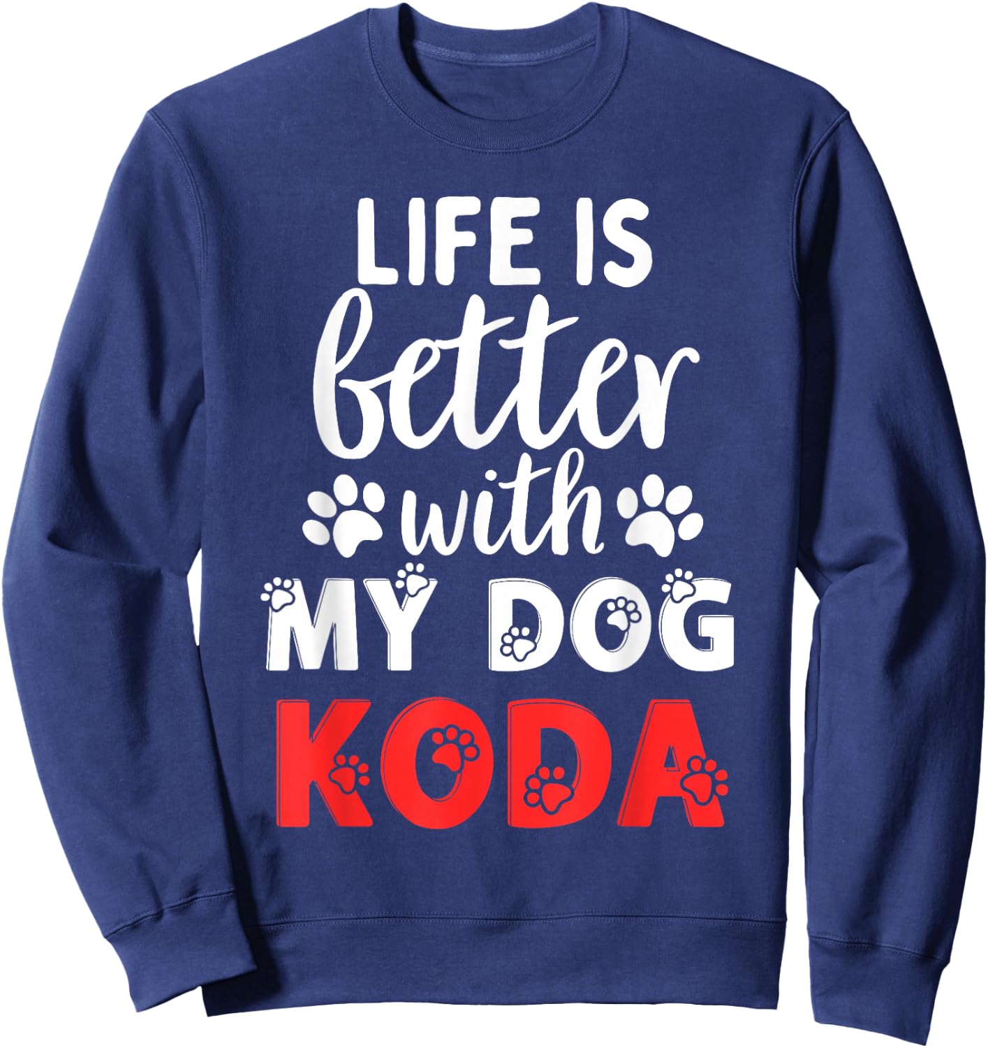 Dog Name Koda Life Is Better With My Dog Named Koda Sweatshirt - Sweatshirt | Navy