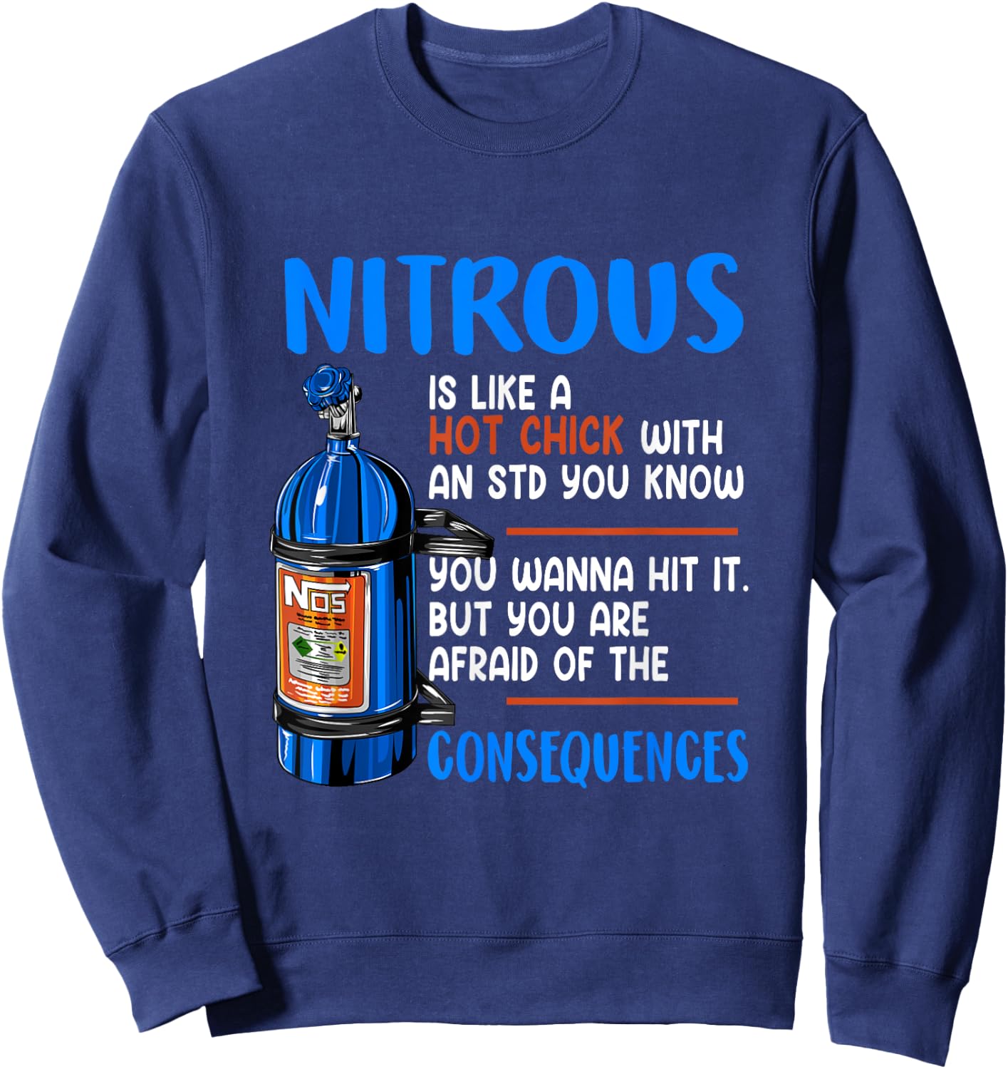 Car Guy Nitrous Is Like A Hot Chick With An STD You Know Sweatshirt - Sweatshirt | Navy