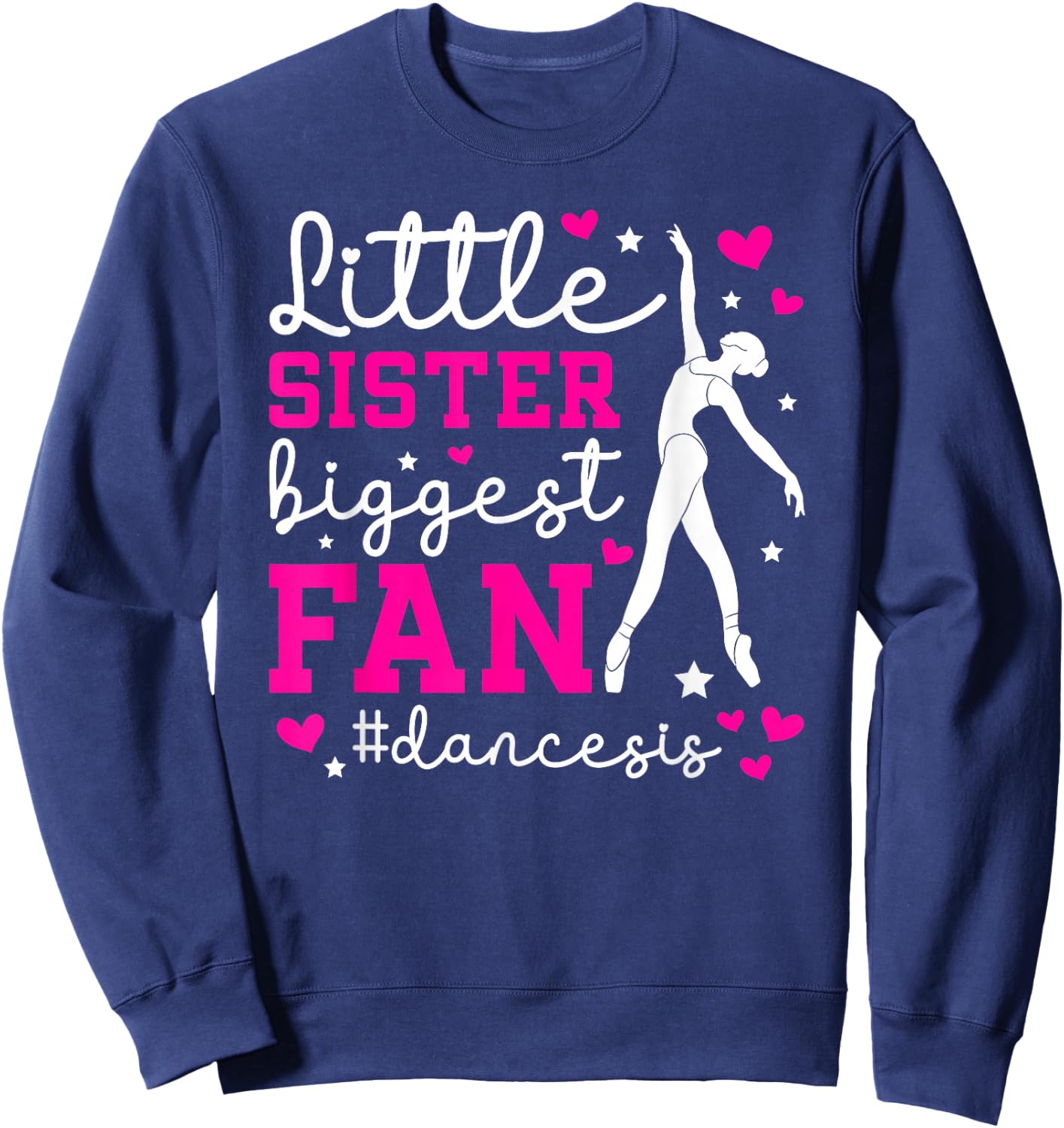 Little Sister Dance Sis Dance Sister Of A Dancer Sister Sweatshirt - Sweatshirt | Navy
