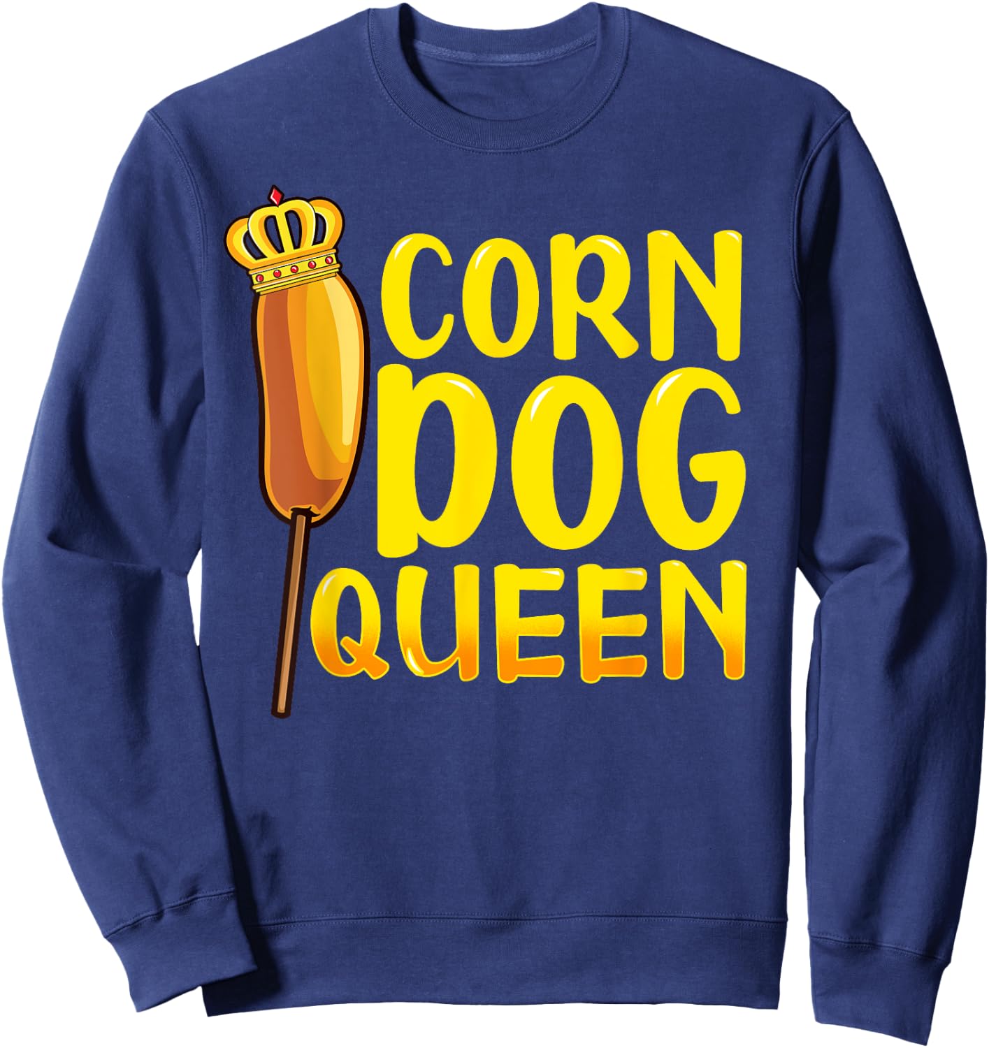 Corn Dog Queen Shirt - Funny Corndog Hot Dog Sausage Stick Sweatshirt - Sweatshirt | Navy