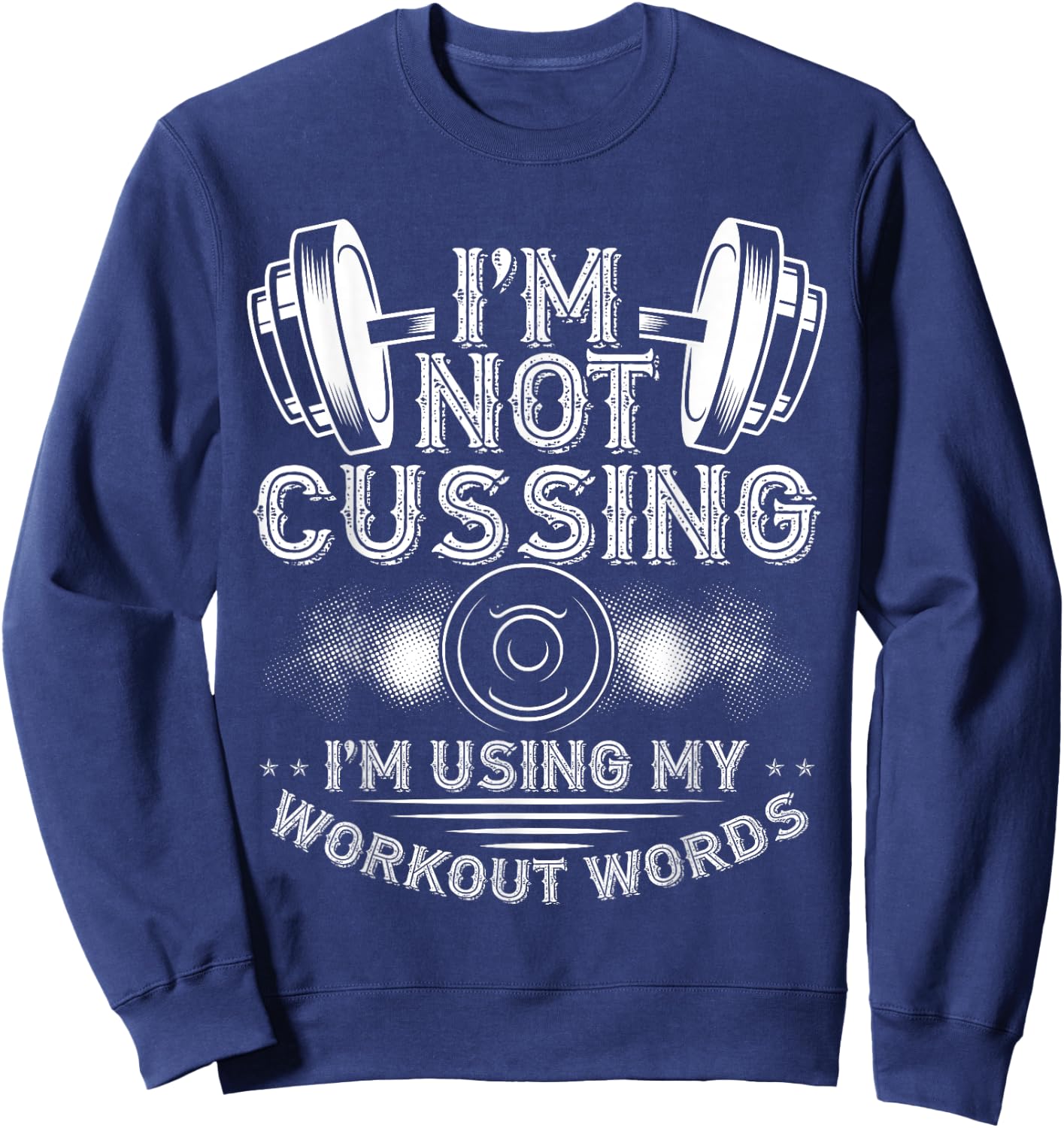 I'M Not Cussing, I'm Using My Workout Words Bodybuilding Sweatshirt - Sweatshirt | Navy