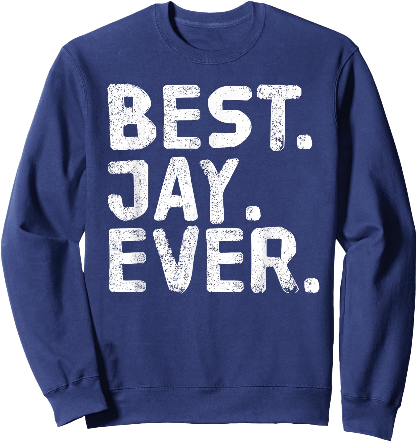 BEST. JAY. EVER. Funny Men Father's Gift Sweatshirt - Sweatshirt | Navy