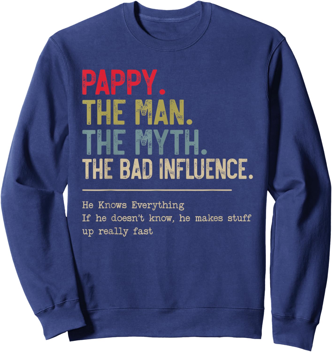 Pappy The Man The Myth The Bad Influence He Knows Everything Sweatshirt - Sweatshirt | Navy