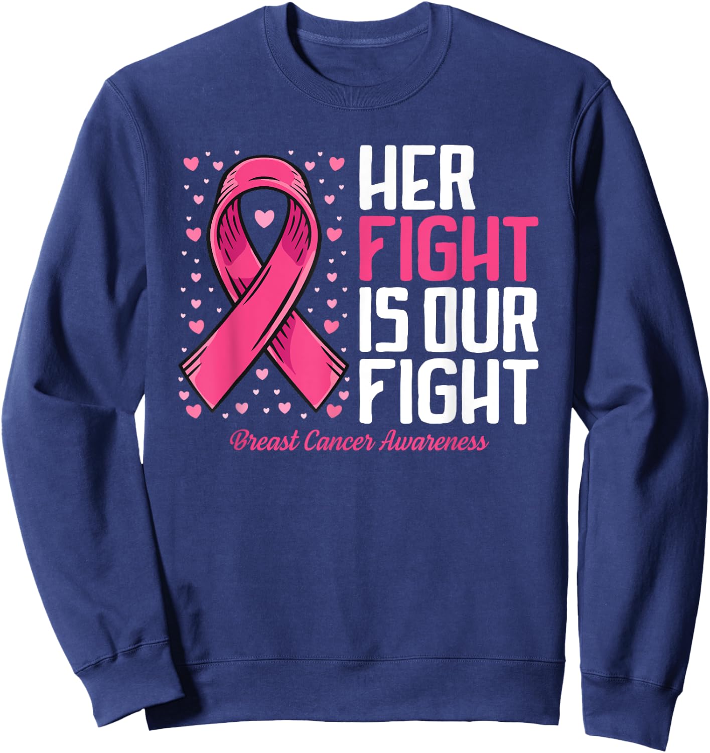 Breast Cancer Her Fight is Our Fight Breast Cancer Awareness Sweatshirt - Sweatshirt | Navy