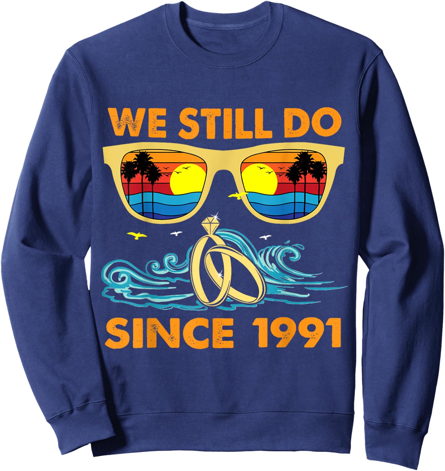 We Still Do Since 1991 Wedding Anniversary Wife Husband Sweatshirt - Sweatshirt | Navy