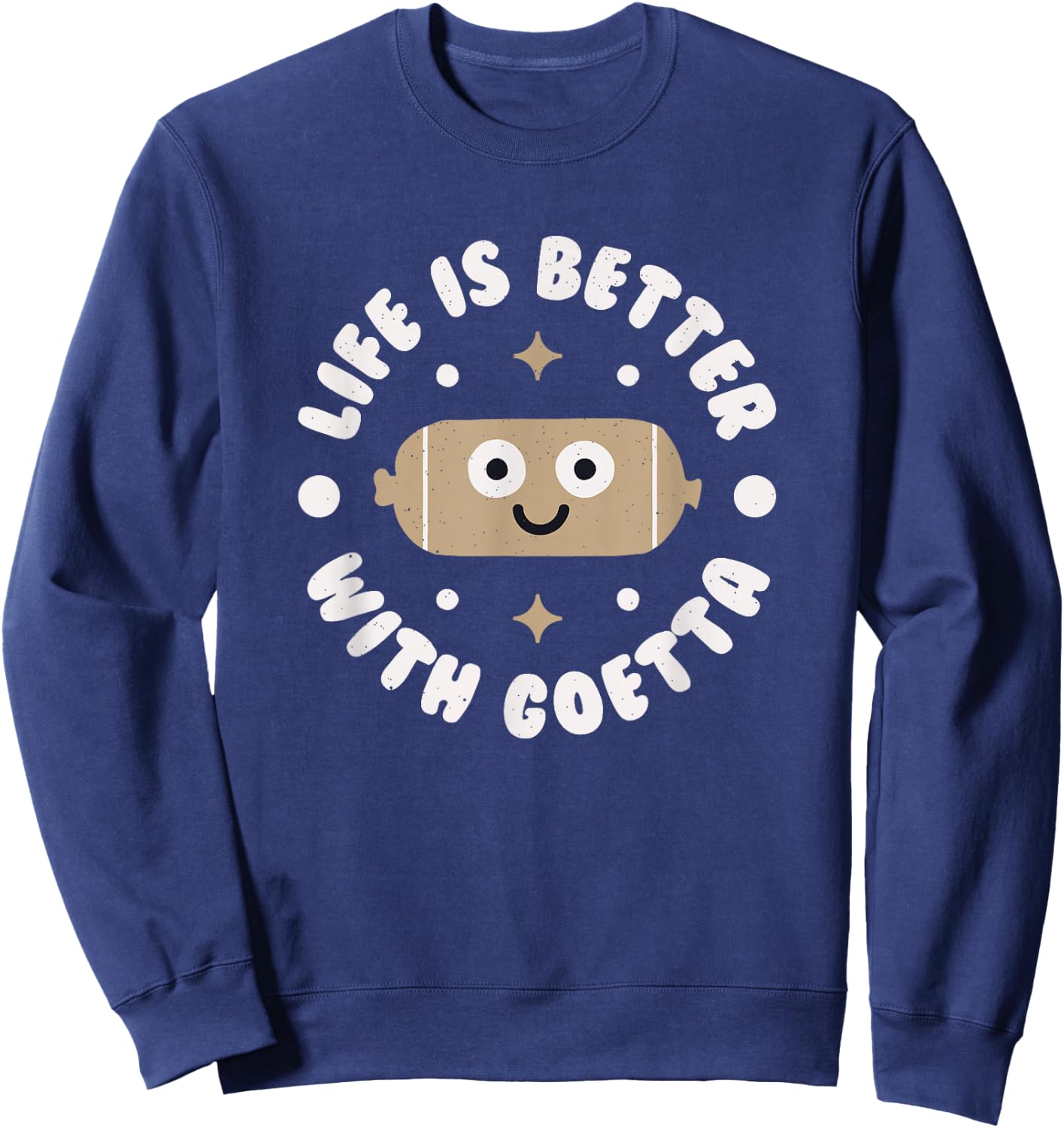 Life Is Better With Goetta - Cincinnati Sausage Goetta Sweatshirt - Sweatshirt | Navy