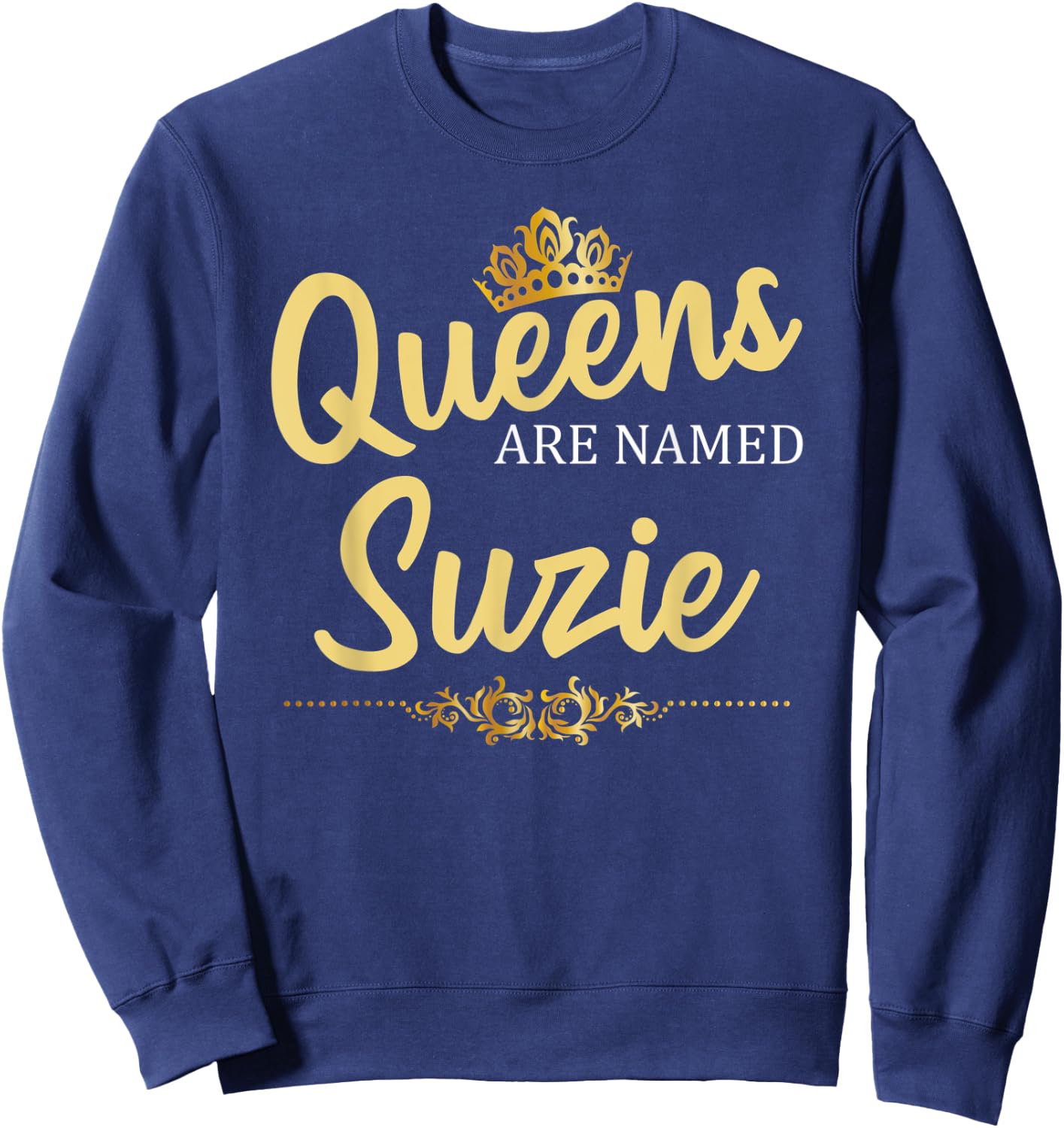 Queens Are Named SUZIE Personalized Funny Birthday Gift Sweatshirt - Sweatshirt | Navy