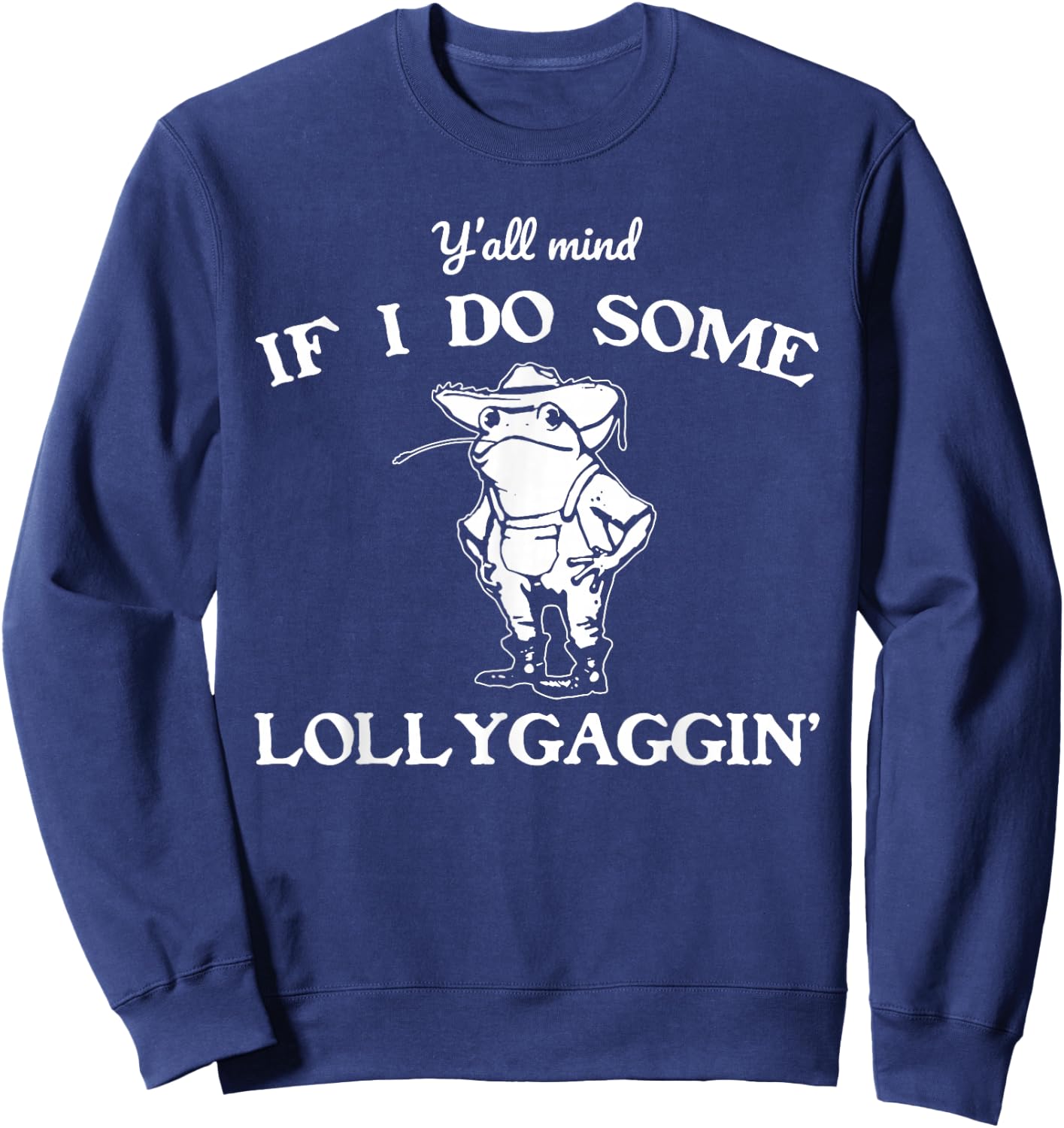 Y'all Mind If I Do Some Lollygaggin', Funny Frog Sweatshirt - Sweatshirt | Navy