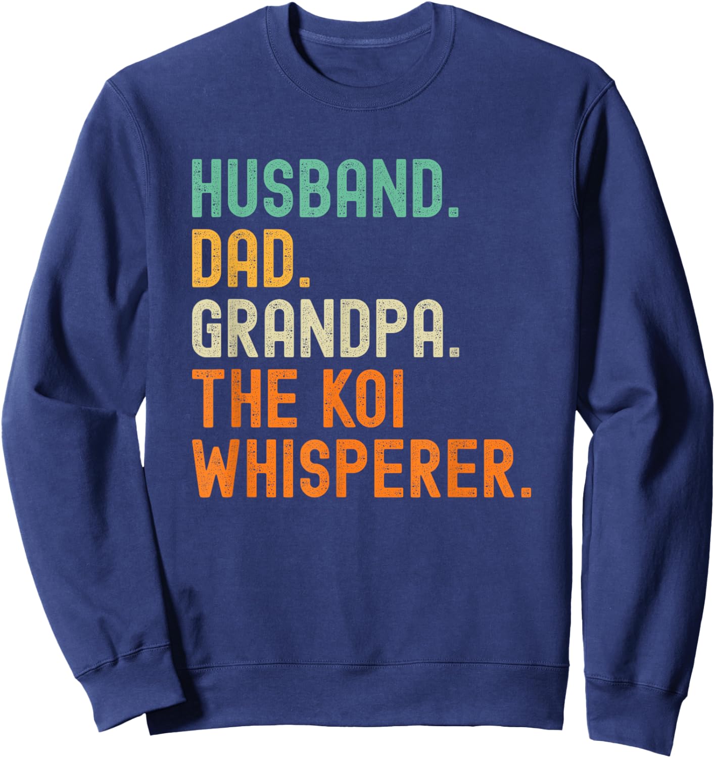 Husband Dad Grandpa the Koi Whisperer Distressed Sweatshirt - Sweatshirt | Navy