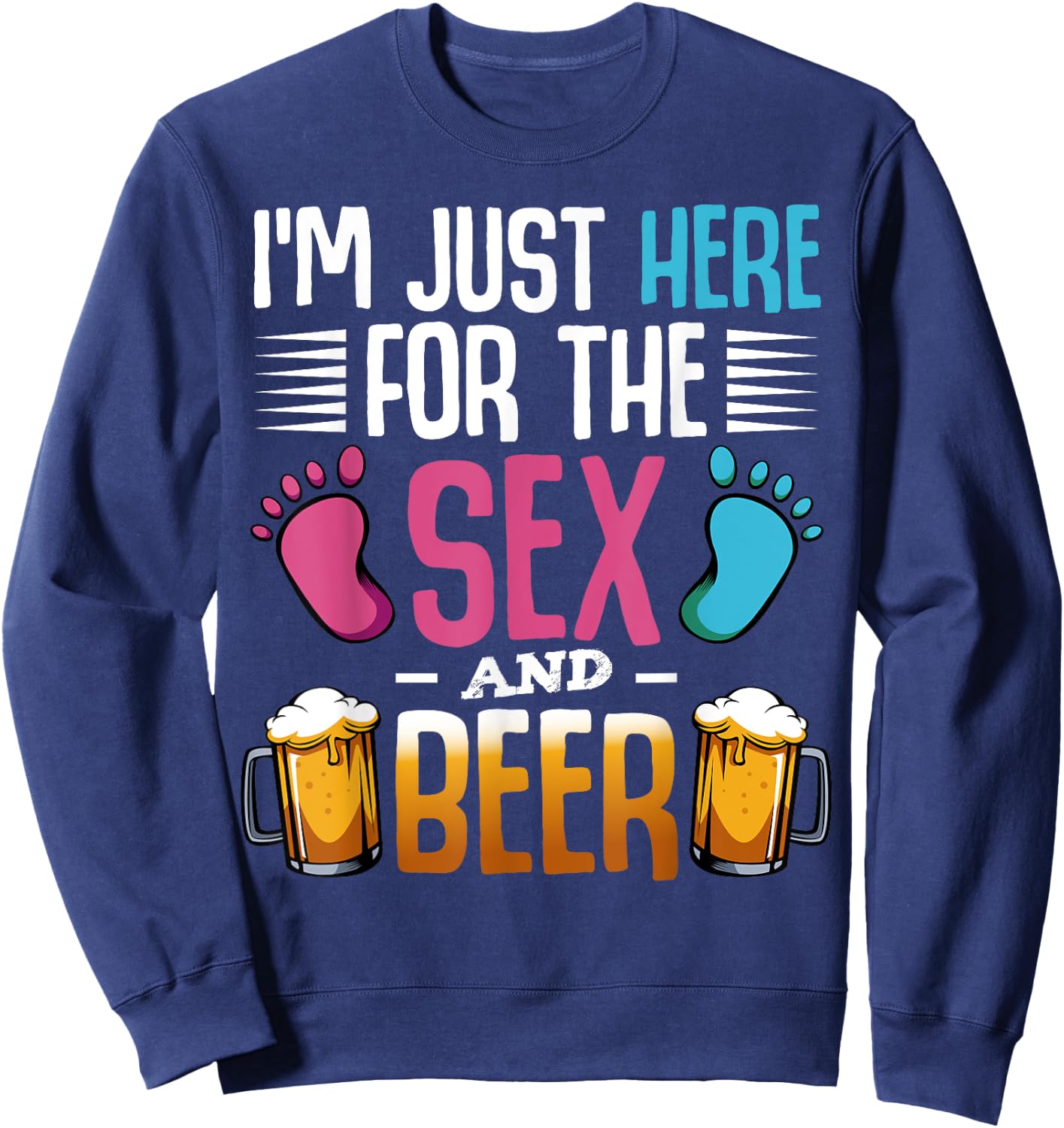 I'm Here Just For The Sex And The Beer Baby Pinkel Party Sweatshirt - Sweatshirt | Navy