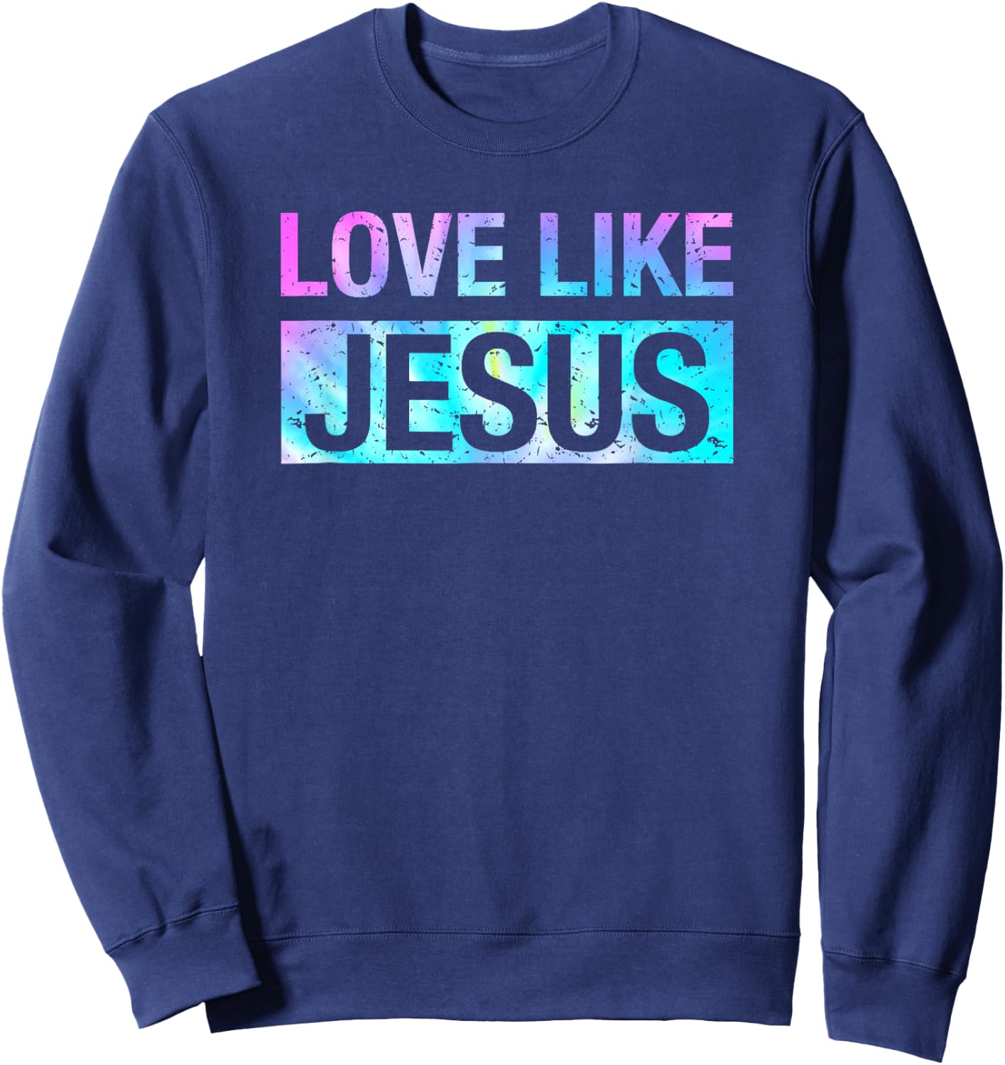Tie Dye Love Like Jesus Sweatshirt - Sweatshirt | Navy
