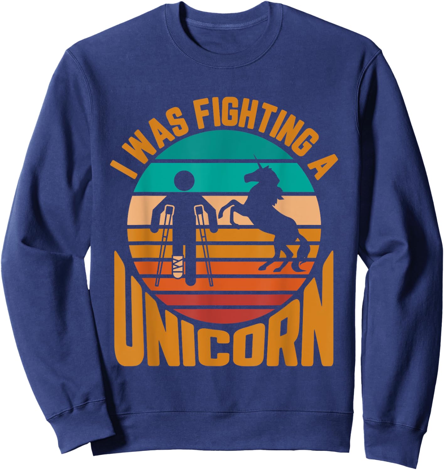 Broken Leg I Was Fighting A Unicorn Sweatshirt - Sweatshirt | Navy