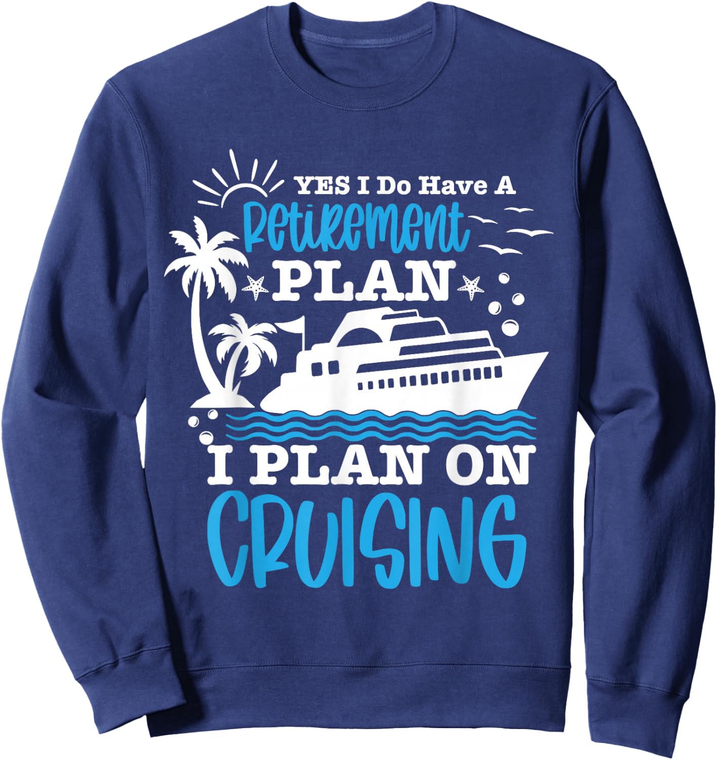 Carnival Cruise Retirement Plan Cruise Ship Cool Cruise Line Sweatshirt - Sweatshirt | Navy