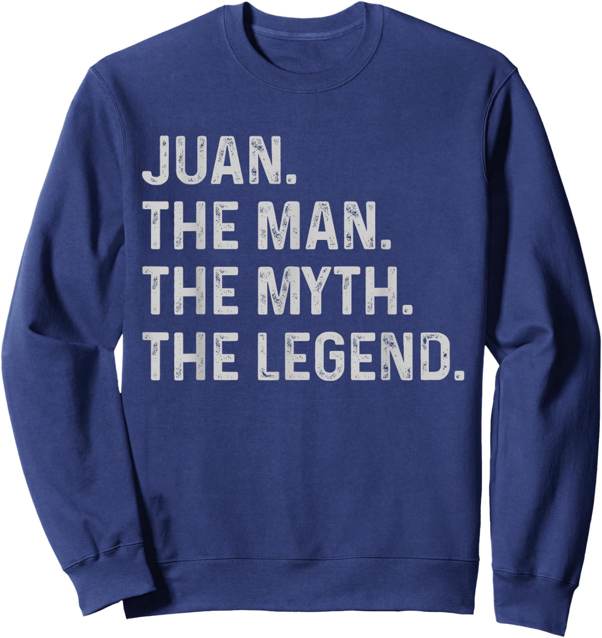 Juan The Man The Myth The Legend - Funny Gift Juan Sweatshirt - Sweatshirt | Navy