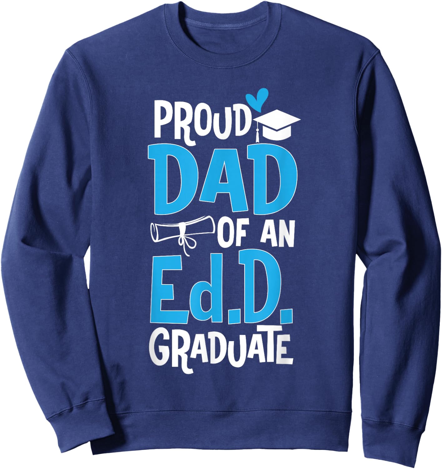 Doctor of Education Proud Dad Of An Ed.D. Graduate Sweatshirt - Sweatshirt | Navy