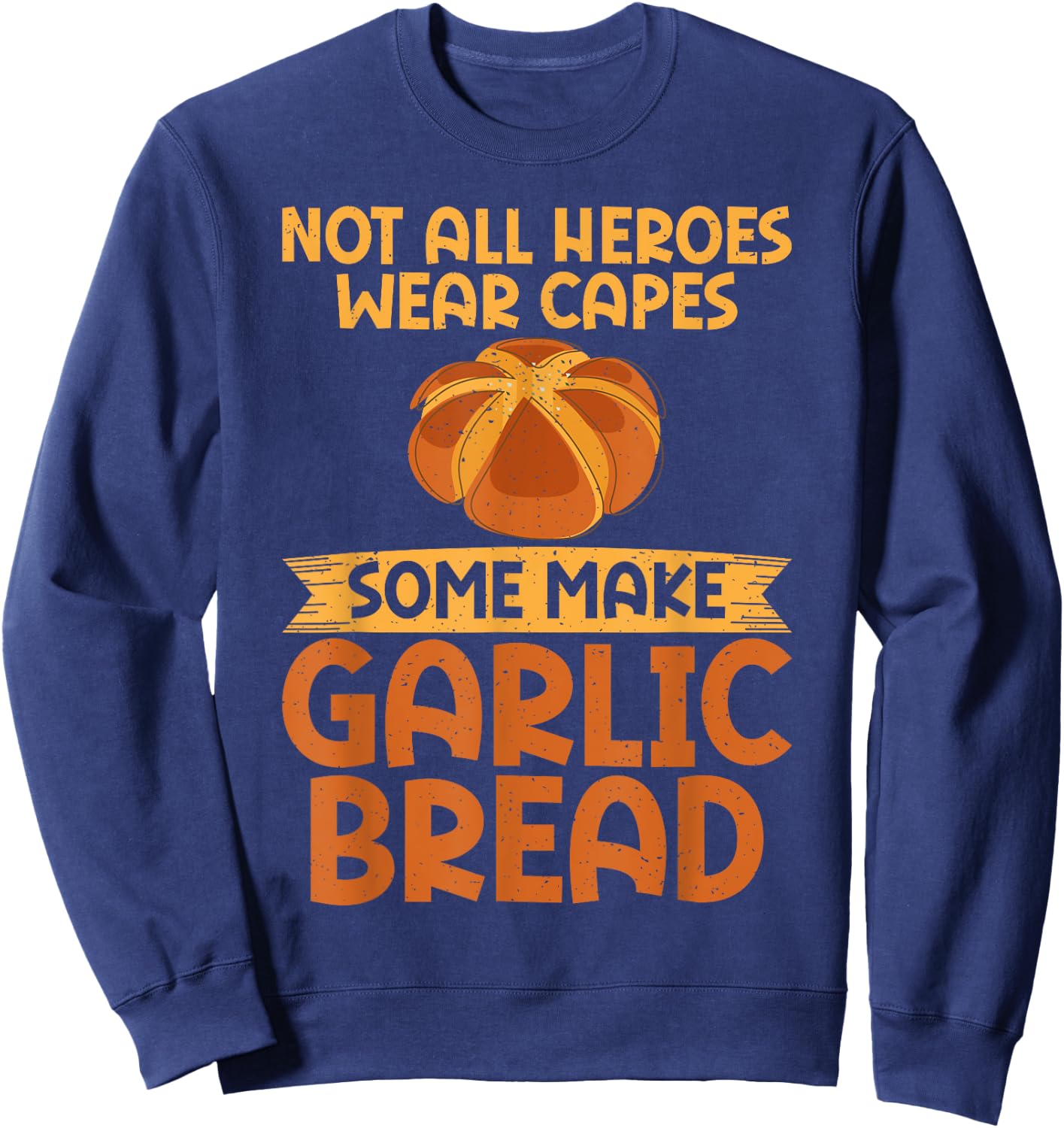 Not all Heroes wear Capes some make Garlic Bread Sweatshirt - Sweatshirt | Navy