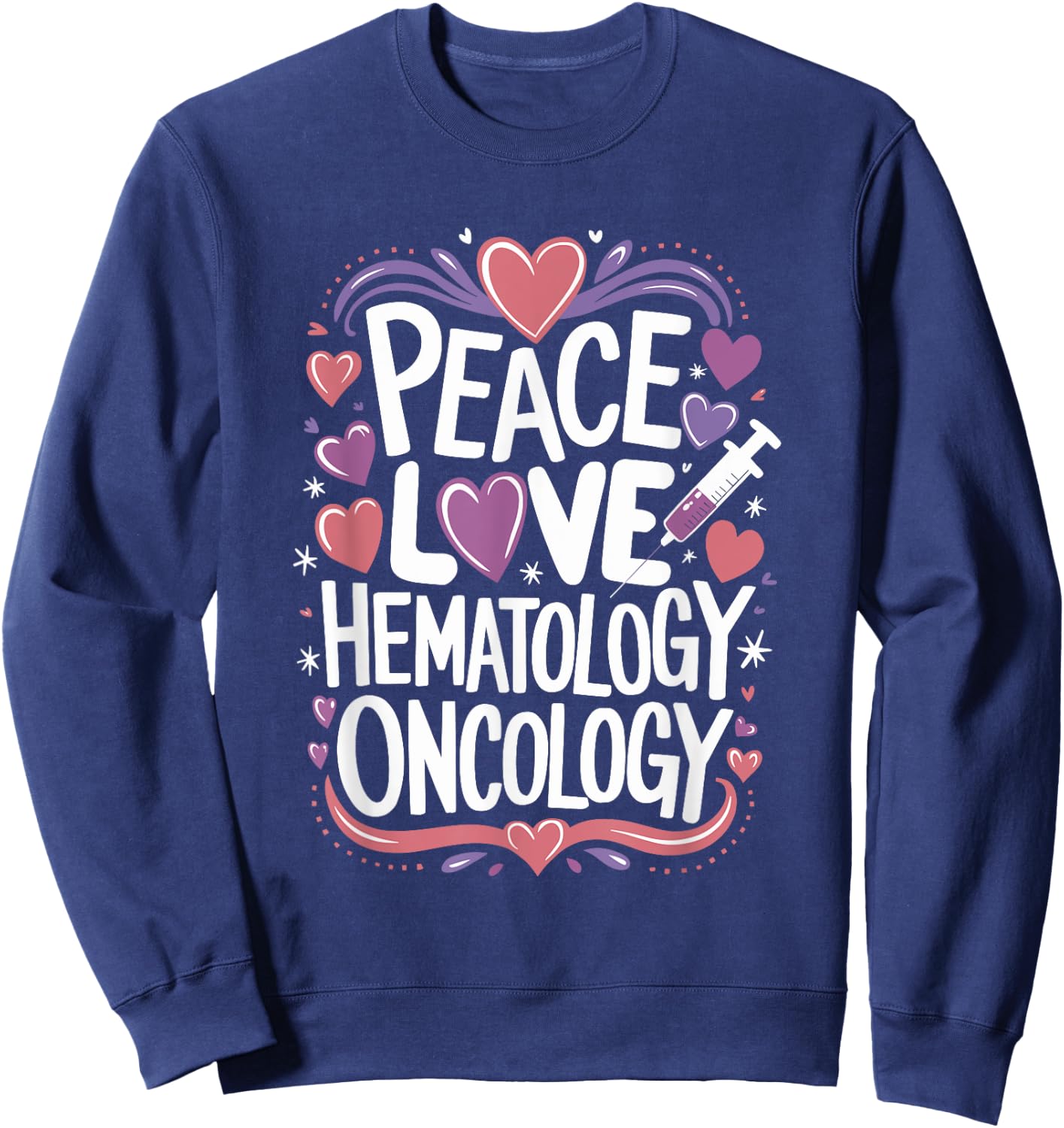 Medical Hematology Oncology Nursing Quotes for Hem Onc Sweatshirt - Sweatshirt | Navy
