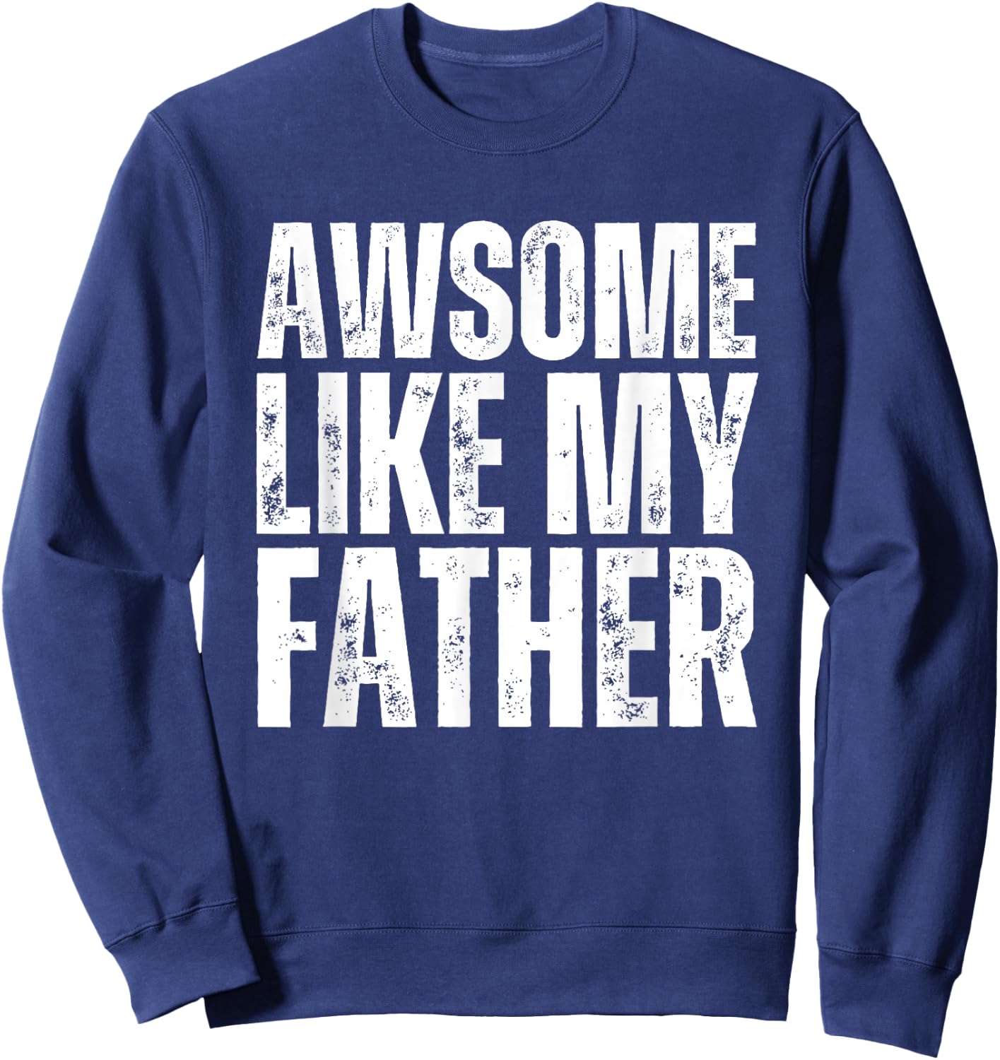 Awesome Like My Father Dad Funny kids Sweatshirt - Sweatshirt | Navy