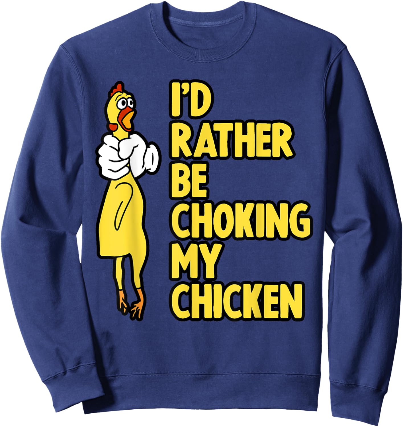 I'd Rather Be Choking My Chicken Screaming Rubber Chicken Sweatshirt - Sweatshirt | Navy