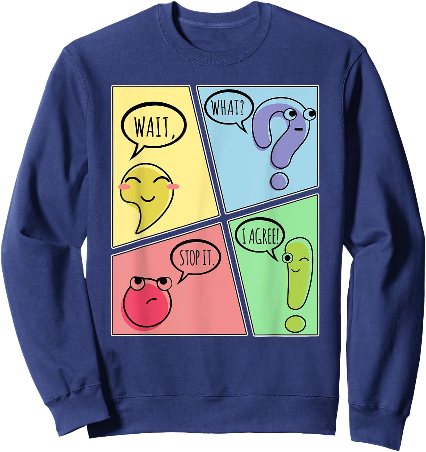 Punctuation Wait What Stop It I Agree Funny Grammar Teacher Sweatshirt - Sweatshirt | Navy