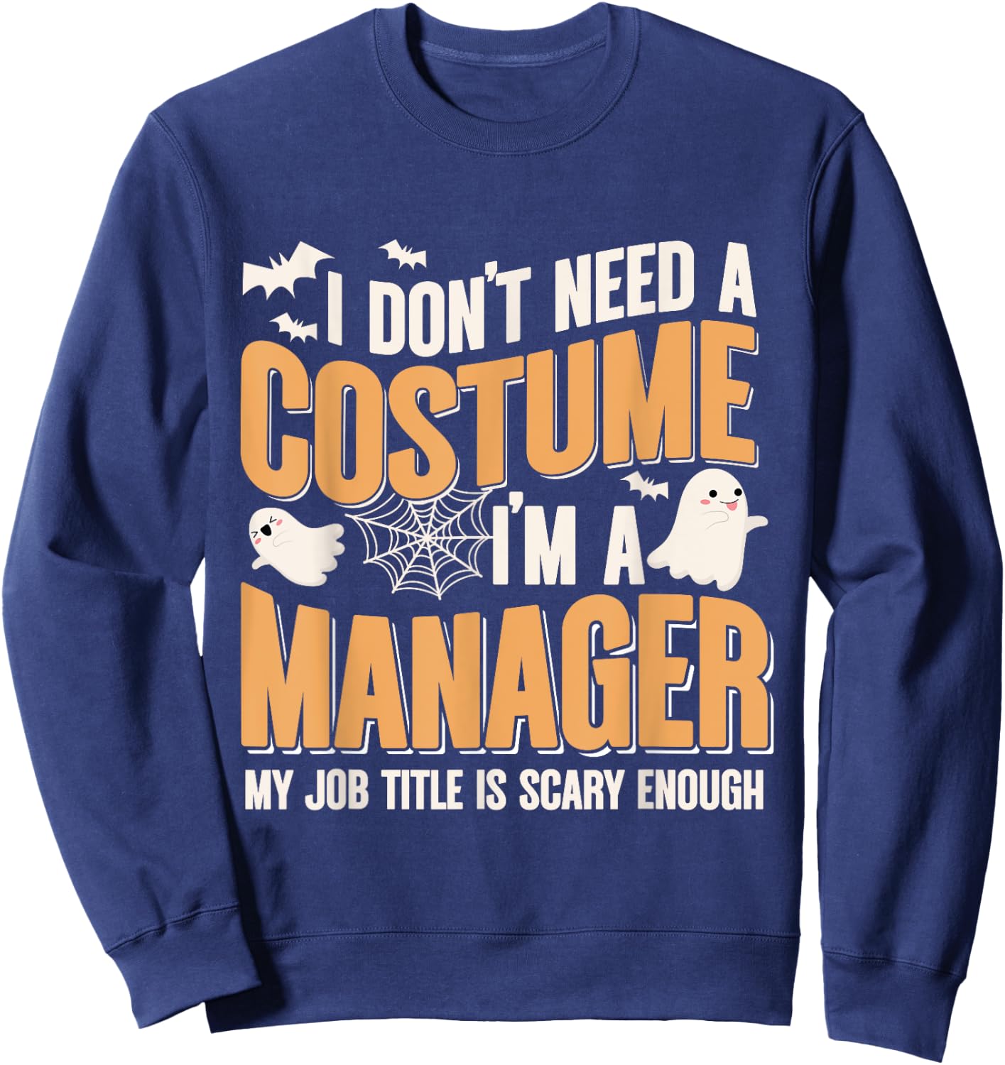 I Don't Need A Costume I'm a Manager Funny Halloween Sweatshirt - Sweatshirt | Navy