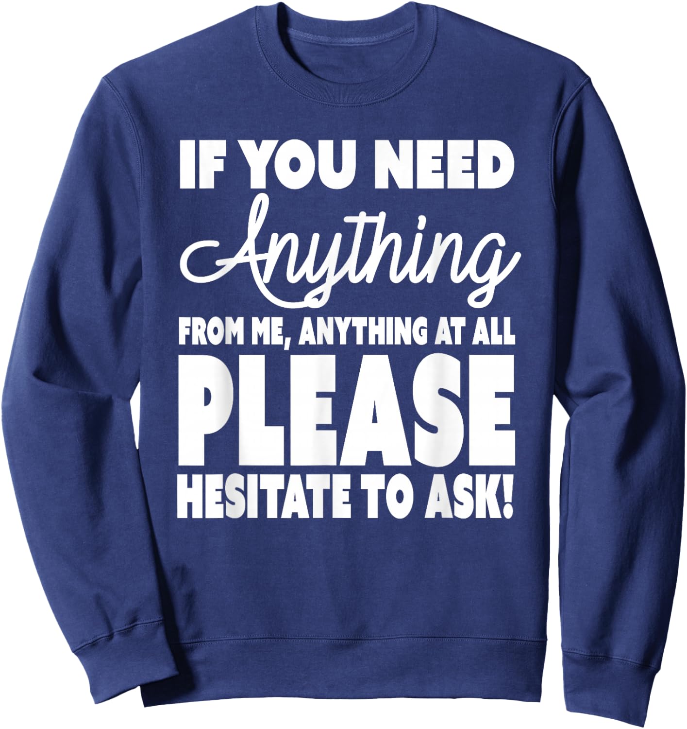 Don't Ask Me For Anything - Please Hesitate to Ask Sweatshirt - Sweatshirt | Navy