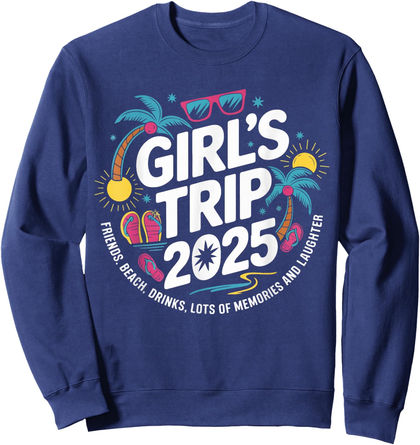 Girls Trip 2025 Friends Beach Drinks Lots Of Memories Sweatshirt - Sweatshirt | Navy