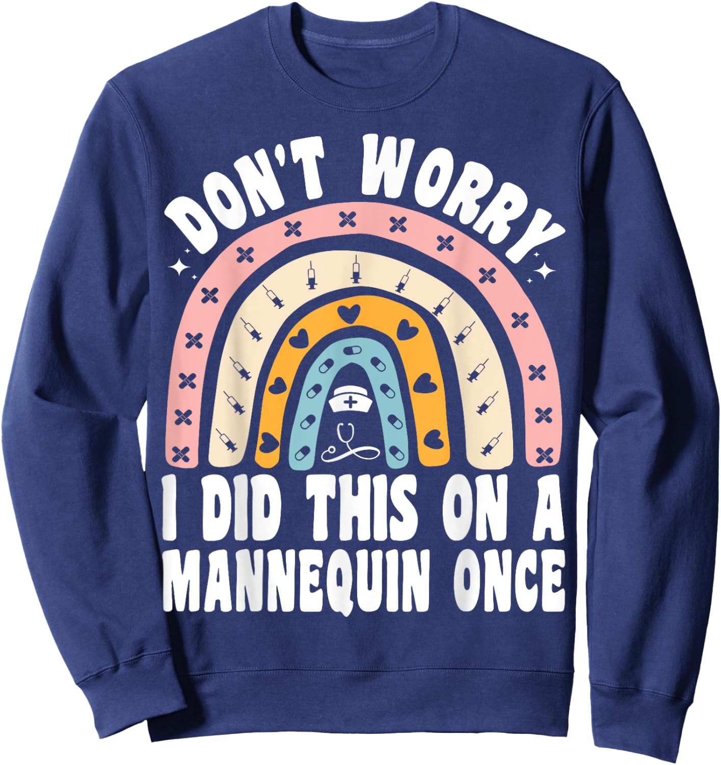 Don't Worry I Did This On A Mannequin Once Rainbow Nurse Sweatshirt - Sweatshirt | Navy